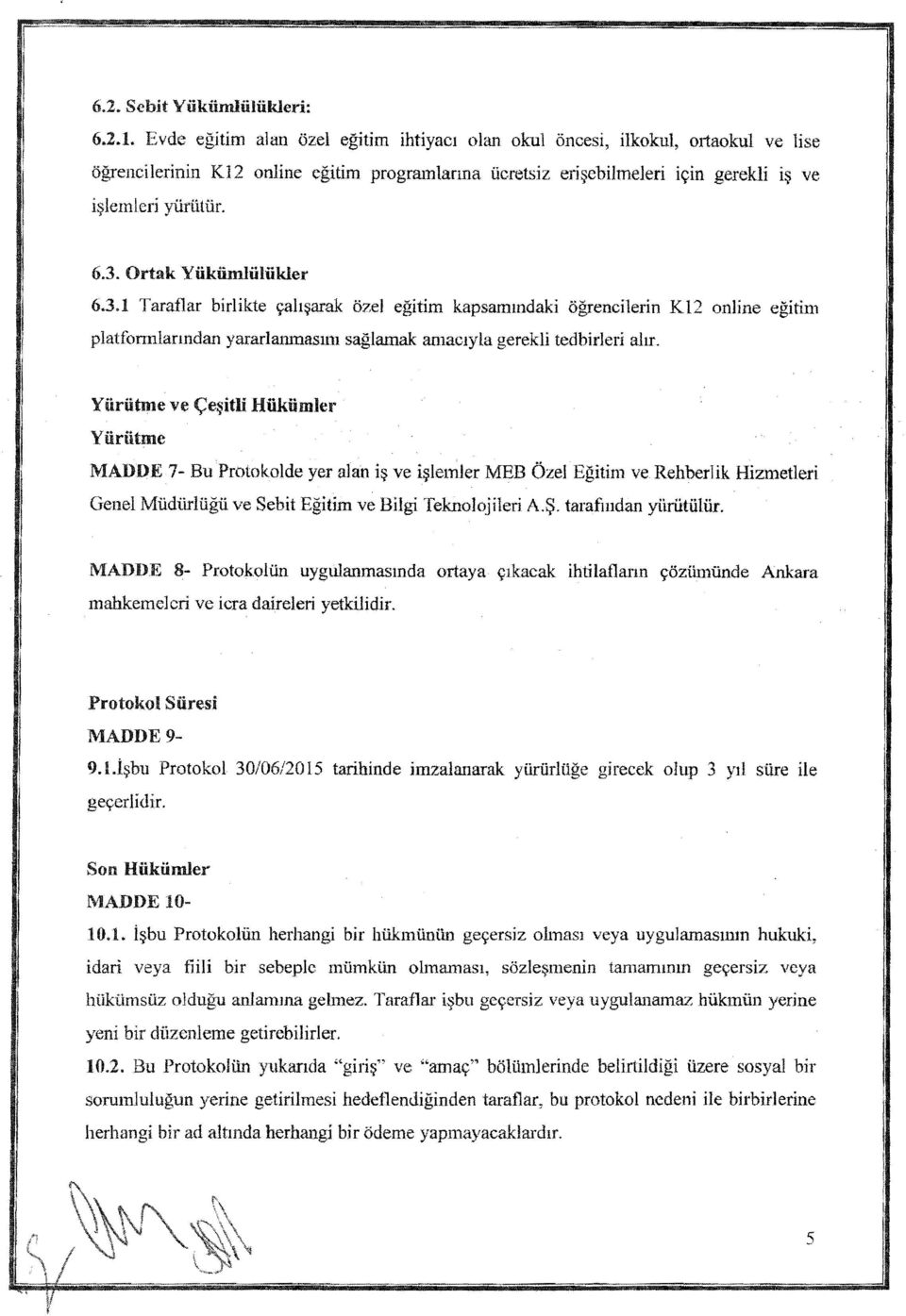 Ortak YiikfunliHiikler 6.3.1 Taraflar birlikte <;ah~arak ozel egitim kapsamll1daki ogrencilerin K12 online egitim platformlanndan yararla11lnasllll saglamak: amaclyla gerekli tedbirleri alti.