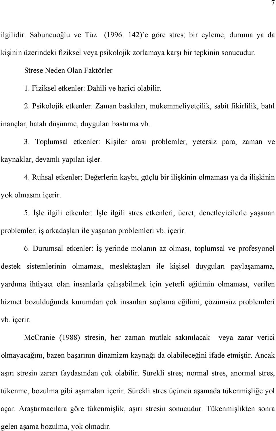 Toplumsal etkenler: Kişiler arası problemler, yetersiz para, zaman ve kaynaklar, devamlı yapılan işler. 4.