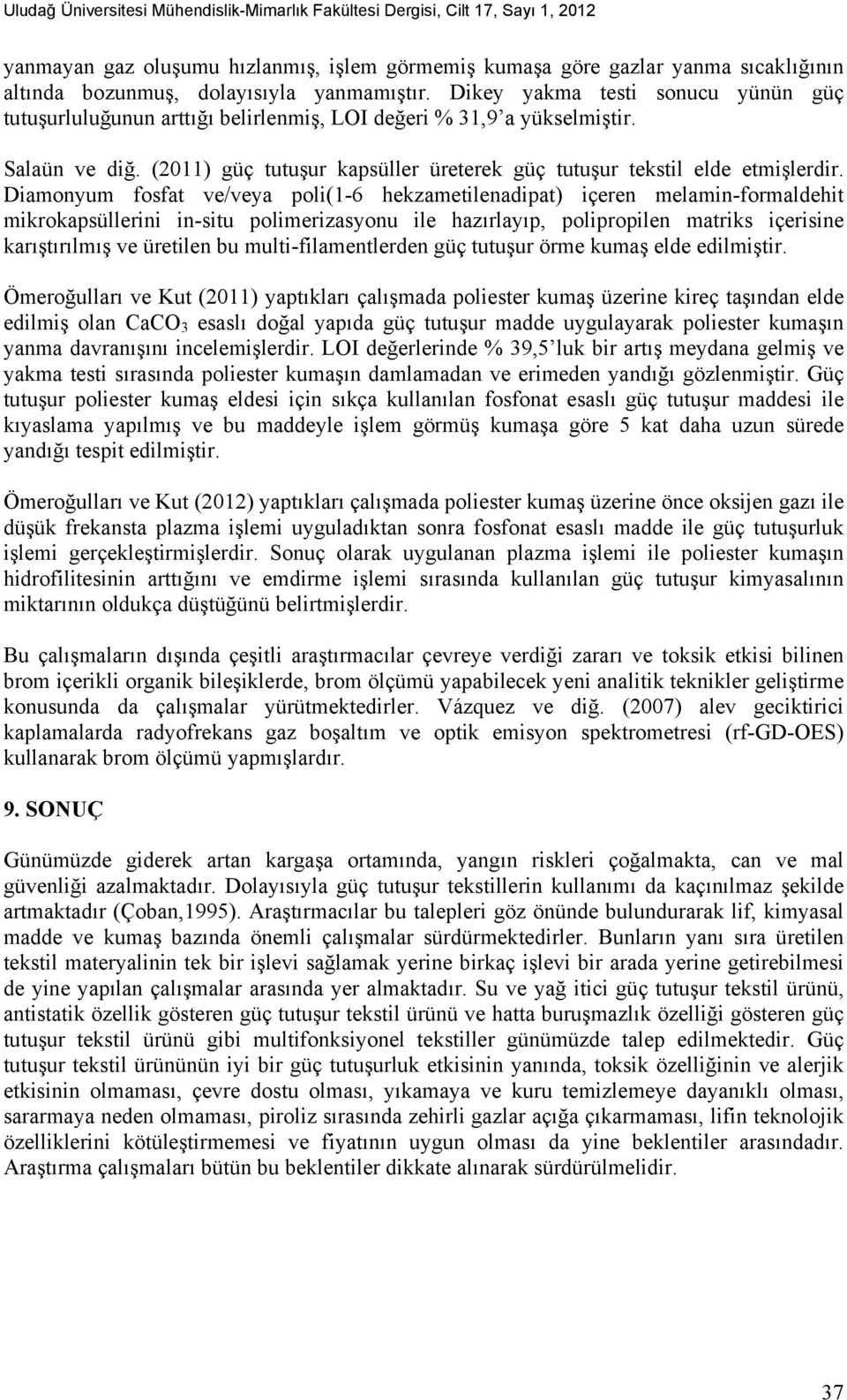 (2011) güç tutuşur kapsüller üreterek güç tutuşur tekstil elde etmişlerdir.