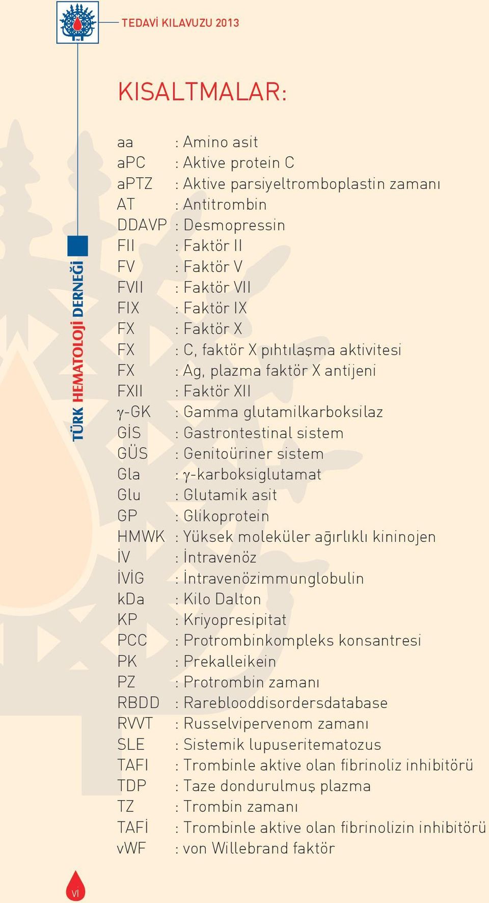 Genitoüriner sistem Gla : γ-karboksiglutamat Glu : Glutamik asit GP : Glikoprotein HMWK : Yüksek moleküler ağırlıklı kininojen İV : İntravenöz İVİG : İntravenözimmunglobulin kda : Kilo Dalton KP :