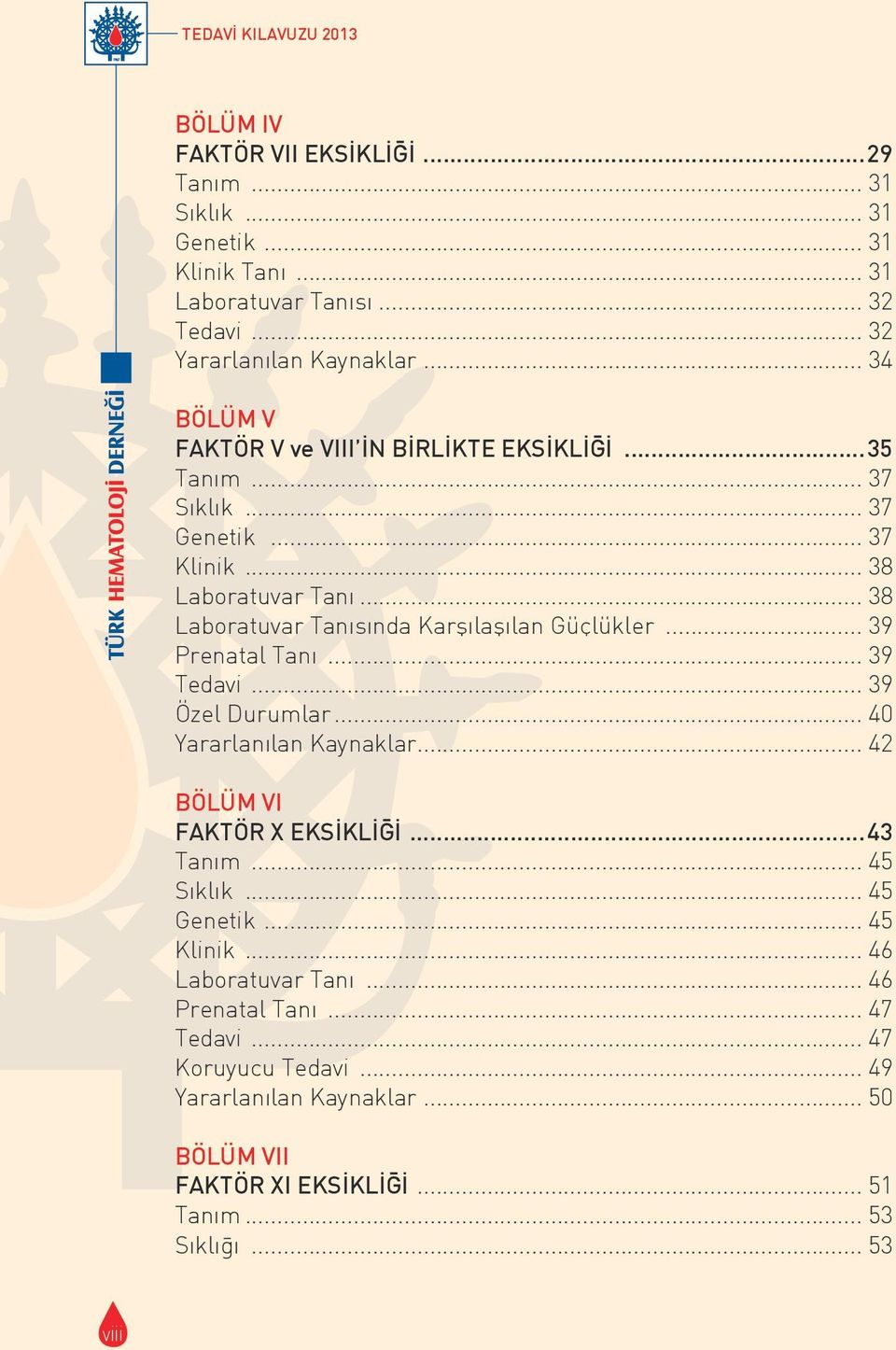 .. 38 Laboratuvar Tanısında Karşılaşılan Güc lükler... 39 Prenatal Tanı... 39 Tedavi... 39 O zel Durumlar... 40 Yararlanılan Kaynaklar... 42 BÖLÜM VI FAKTÖR X EKSİKLİĞİ.