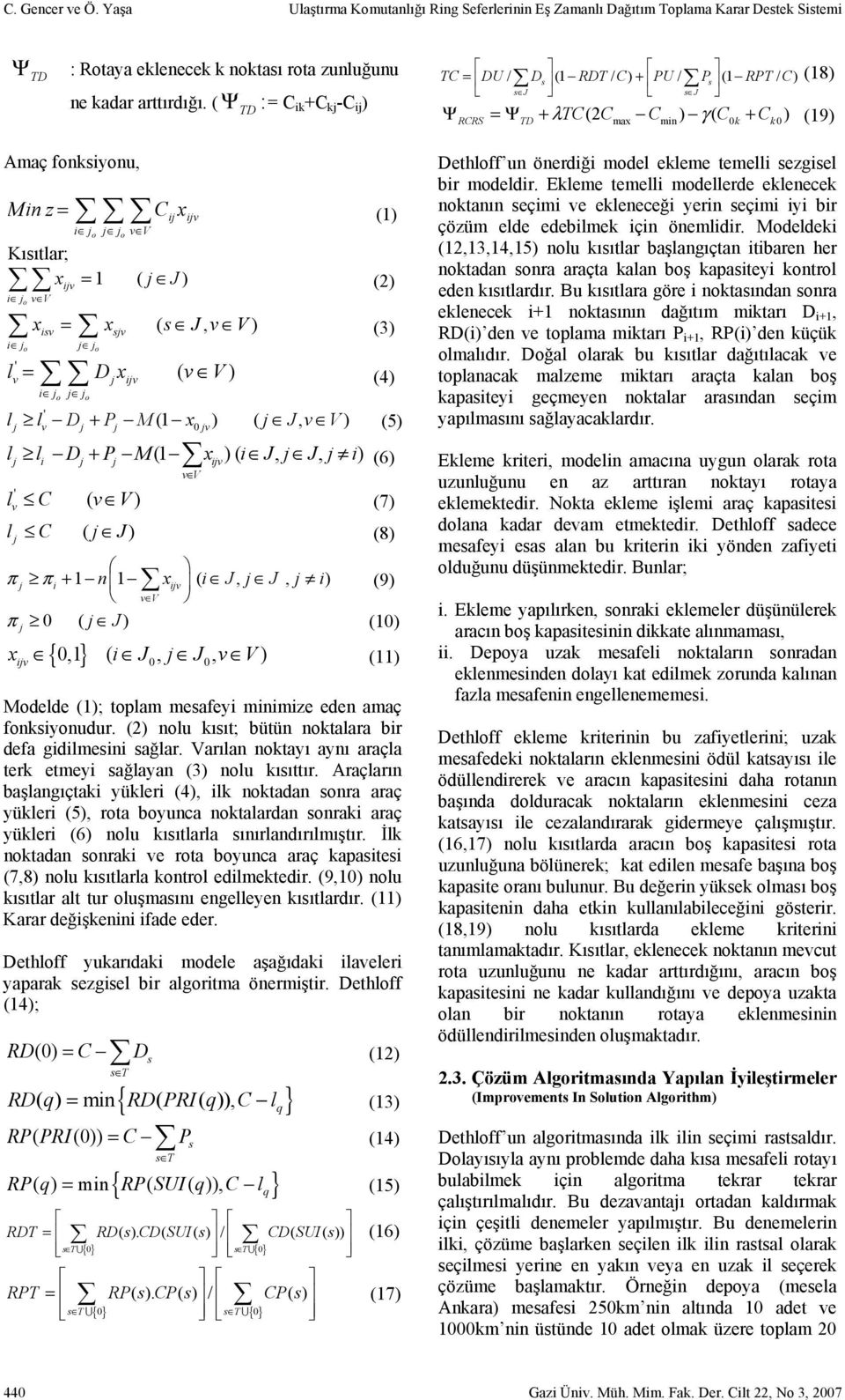 j v j j 0 jv l l D + P M(1 x ) ( j J, v V) (5) lj li Dj + Pj M(1 xijv) ( i J, j J, j i) (6) ' v v V l C ( v V) (7) l C ( j J) (8) j π j πi + 1 n 1 xijv ( i J, j J, j i) (9) v V π j 0 ( j J ) (10) { }