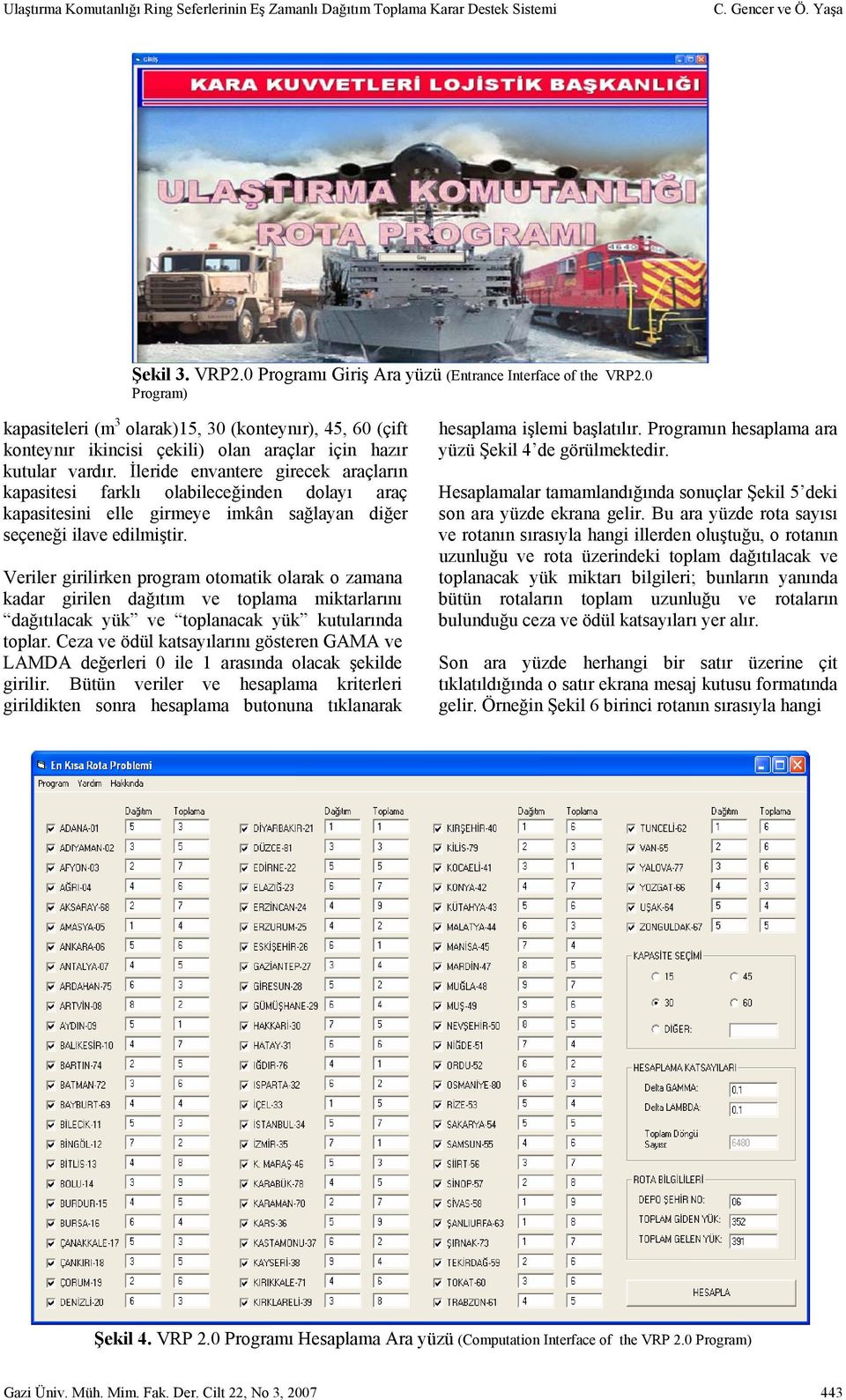 İleride envantere girecek araçların kapasitesi farklı olabileceğinden dolayı araç kapasitesini elle girmeye imkân sağlayan diğer seçeneği ilave edilmiştir.