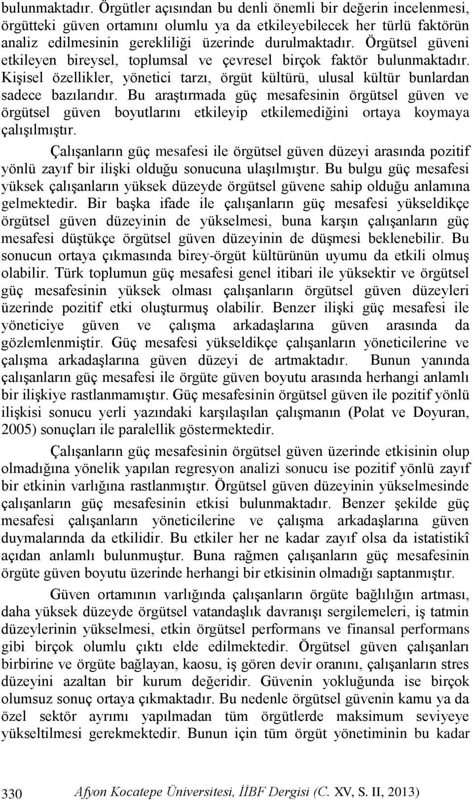 Örgütsel güveni etkileyen bireysel, toplumsal ve çevresel birçok faktör  KiĢisel özellikler, yönetici tarzı, örgüt kültürü, ulusal kültür bunlardan sadece bazılarıdır.