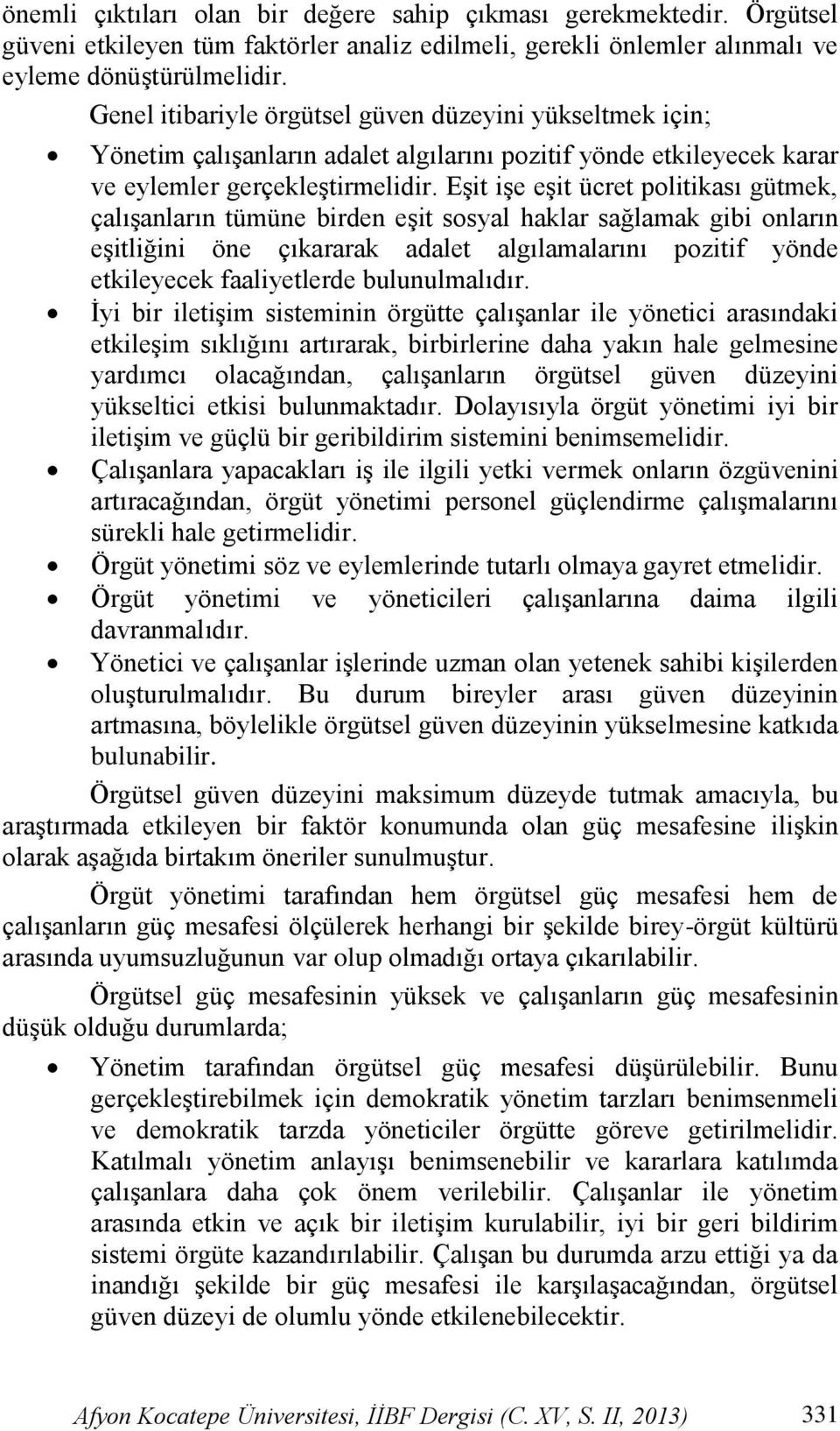 EĢit iģe eģit ücret politikası gütmek, çalıģanların tümüne birden eģit sosyal haklar sağlamak gibi onların eģitliğini öne çıkararak adalet algılamalarını pozitif yönde etkileyecek faaliyetlerde