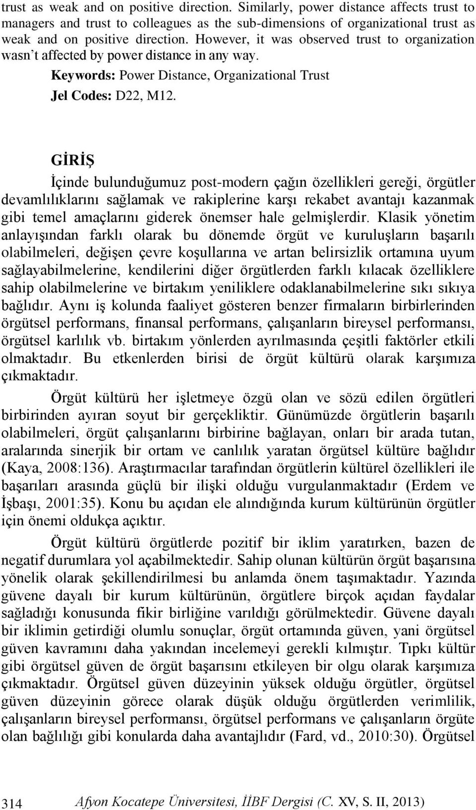 GİRİŞ Ġçinde bulunduğumuz post-modern çağın özellikleri gereği, örgütler devamlılıklarını sağlamak ve rakiplerine karģı rekabet avantajı kazanmak gibi temel amaçlarını giderek önemser hale