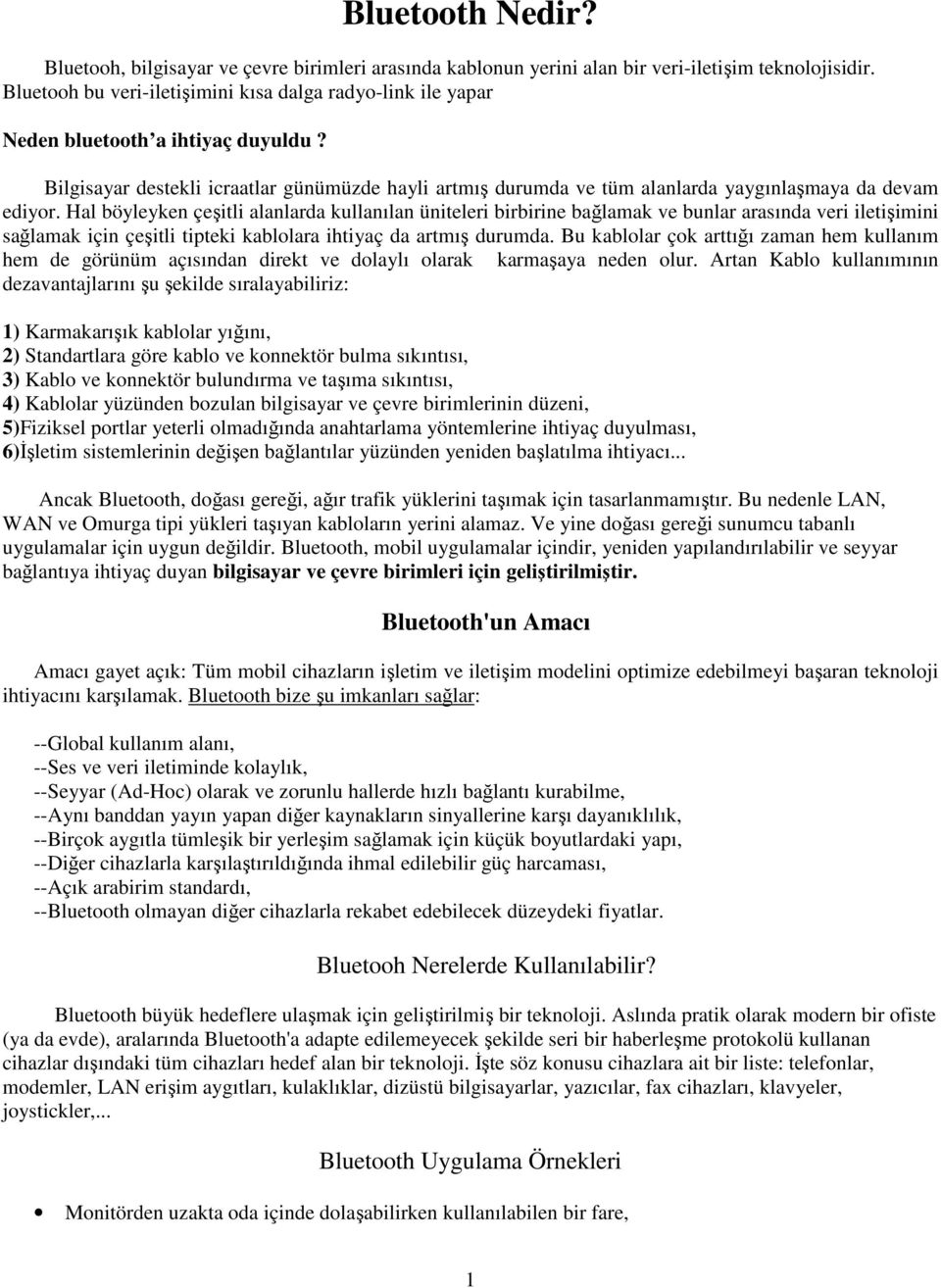 Bilgisayar destekli icraatlar günümüzde hayli artmış durumda ve tüm alanlarda yaygınlaşmaya da devam ediyor.