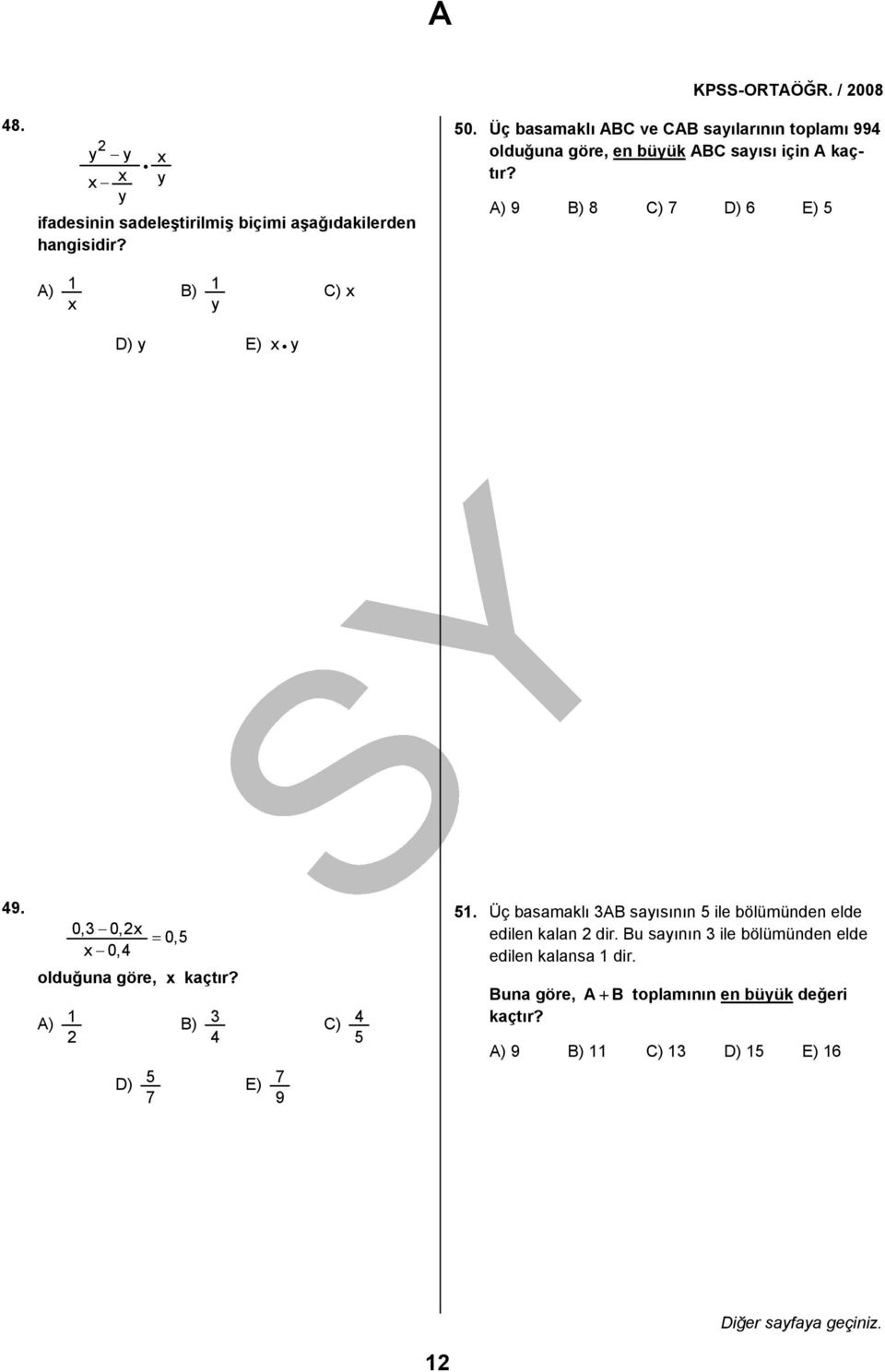 A) 9 B) 8 C) 7 D) 6 E) 5 A) 1 x B) 1 y C) x D) y E) x y 49. 0,3 0,2x x 0,4 = 0,5 olduğuna göre, x kaçtır?