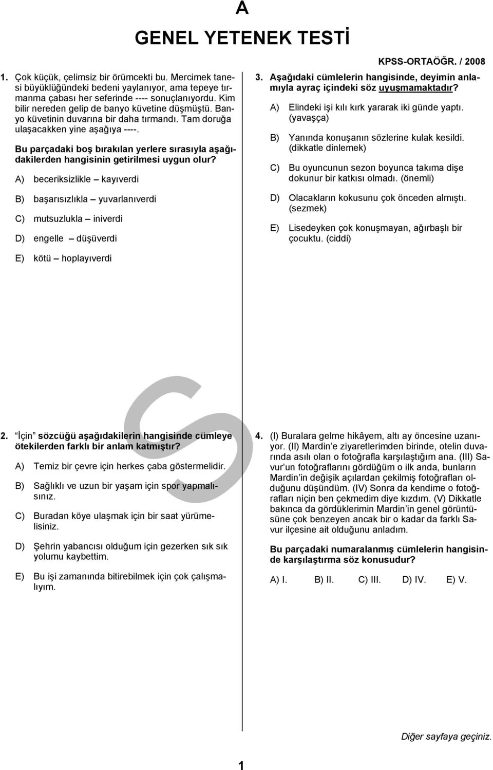 Bu parçadaki boş bırakılan yerlere sırasıyla aşağıdakilerden hangisinin getirilmesi uygun olur? A) beceriksizlikle kayıverdi A GENEL YETENEK TESTİ 3.