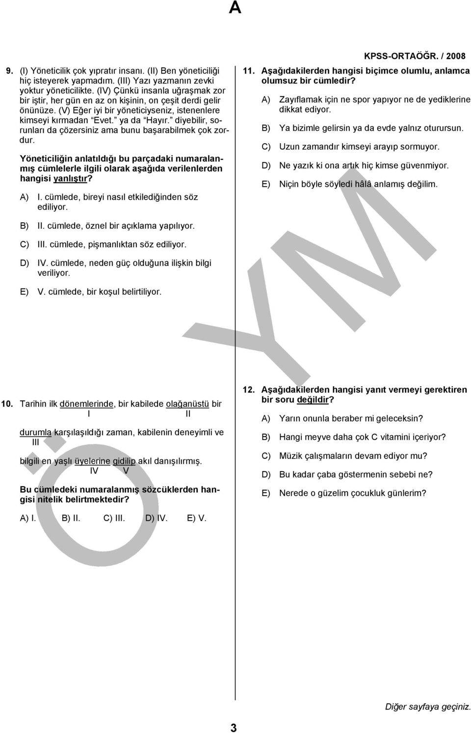 diyebilir, sorunları da çözersiniz ama bunu başarabilmek çok zordur. Yöneticiliğin anlatıldığı bu parçadaki numaralanmış cümlelerle ilgili olarak aşağıda verilenlerden hangisi yanlıştır? A) I.