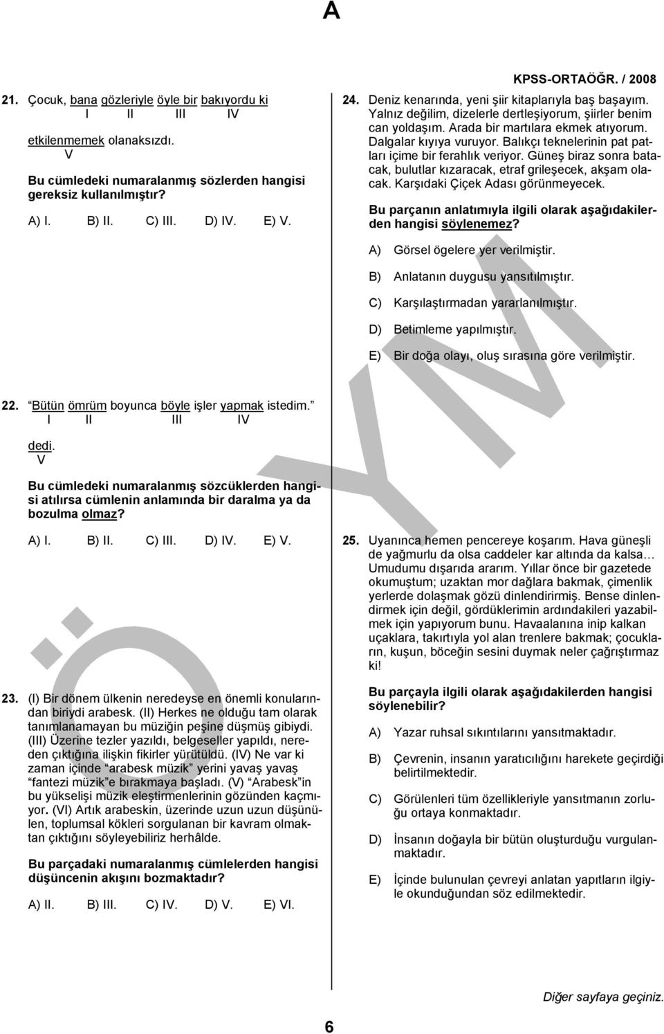 Balıkçı teknelerinin pat patları içime bir ferahlık veriyor. Güneş biraz sonra batacak, bulutlar kızaracak, etraf grileşecek, akşam olacak. Karşıdaki Çiçek Adası görünmeyecek.