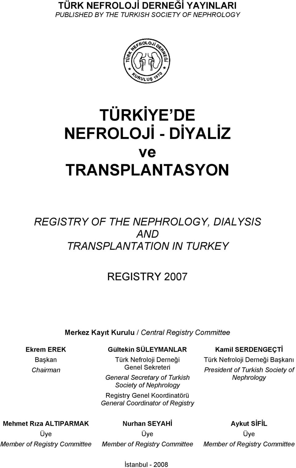 Genel Sekreteri General Secretary of Turkish Society of Nephrology Registry Genel Koordinatörü General Coordinator of Registry Türk Nefroloji Derneği Başkanı President of