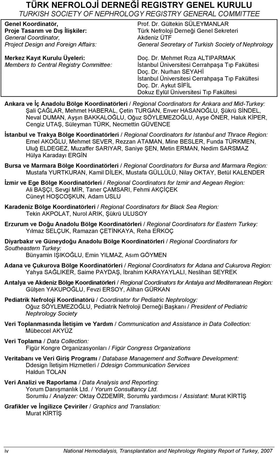 Gültekin SÜLEYMANLAR Türk Nefroloji Derneği Genel Sekreteri Akdeniz ÜTF General Secretary of Turkish Society of Nephrology Merkez Kayıt Kurulu Üyeleri: Members to Central Registry Committee: Doç. Dr.