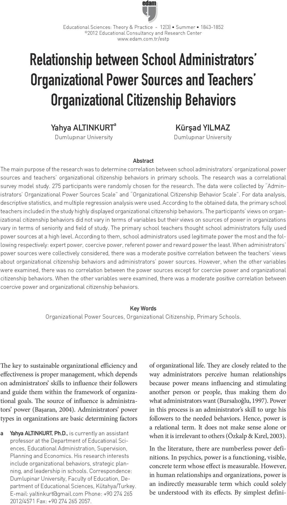 University Abstract The main purpose of the research was to determine correlation between school administrators organizational power sources and teachers organizational citizenship behaviors in