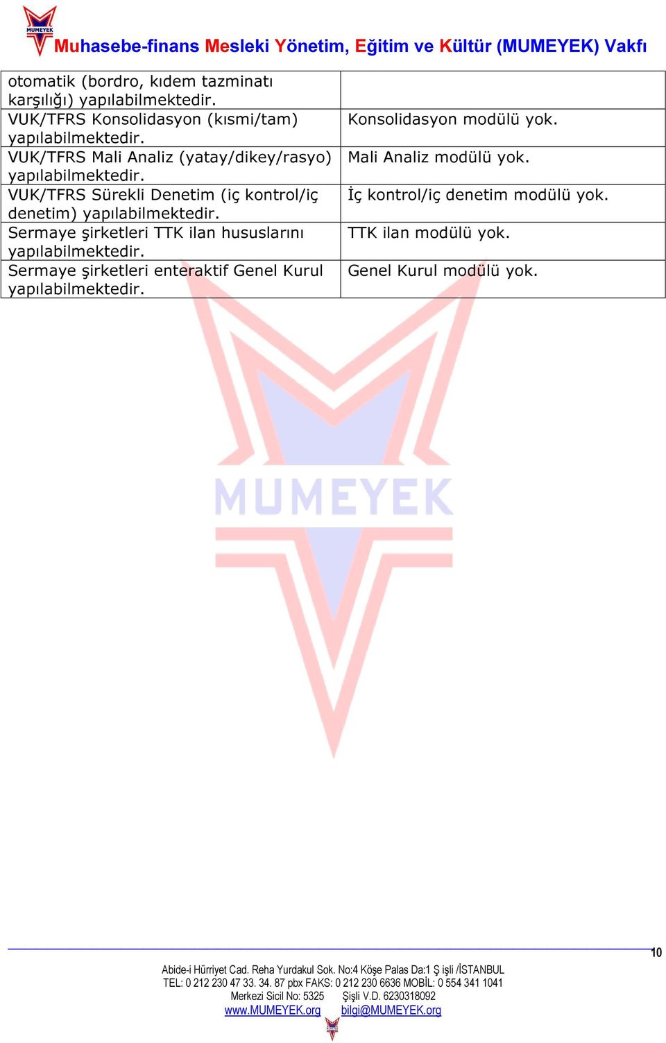 VUK/TFRS Sürekli Denetim (iç kontrol/iç denetim) yapılabilmektedir.