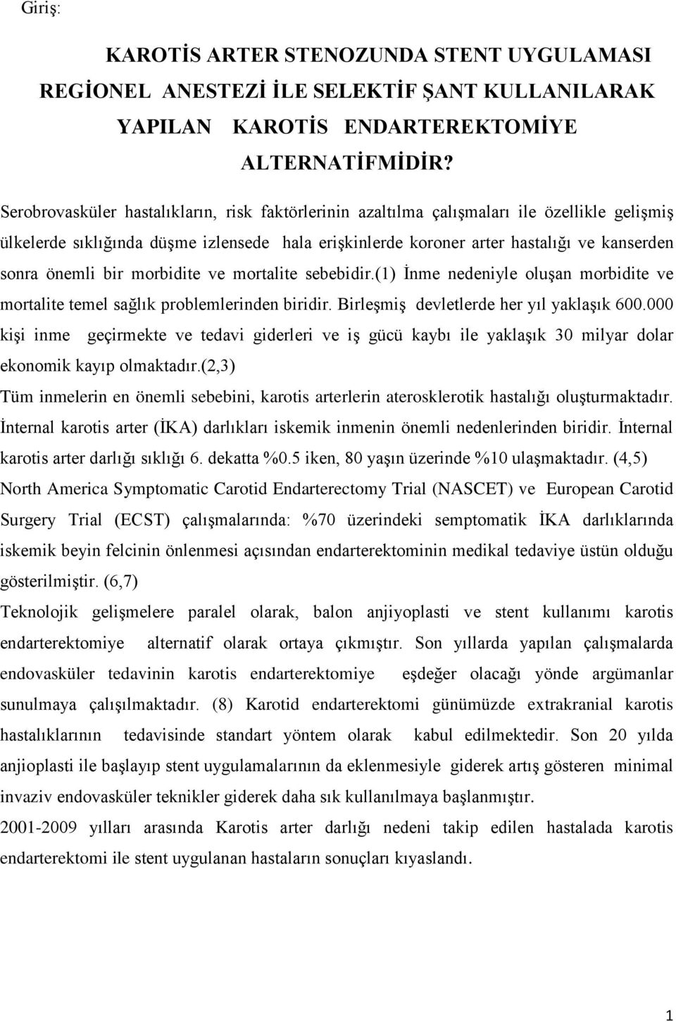 bir morbidite ve mortalite sebebidir.(1) İnme nedeniyle oluşan morbidite ve mortalite temel sağlık problemlerinden biridir. Birleşmiş devletlerde her yıl yaklaşık 600.