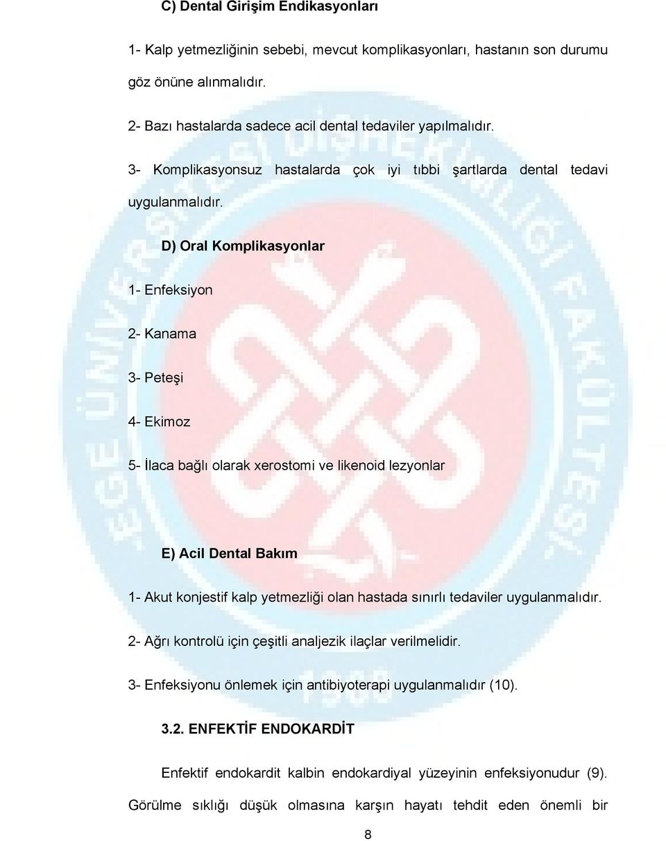 D) Oral Komplikasyonlar 1- Enfeksiyon 2- Kanama 3- Peteşi 4- Ekimoz 5- İlaca bağlı olarak xerostomi ve likenoid lezyonlar E) Acil Dental Bakım 1- Akut konjestif kalp yetmezliği olan hastada sınırlı