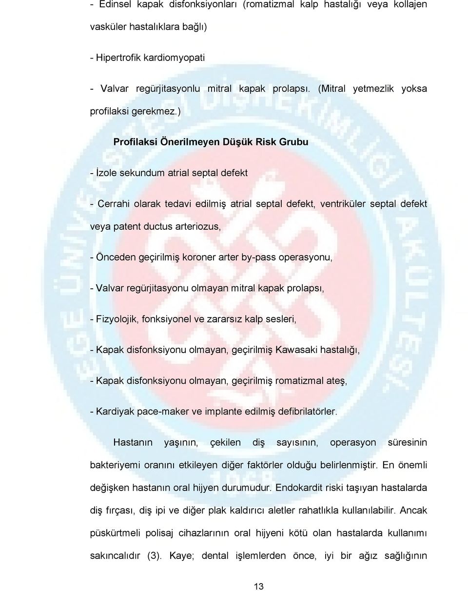 ) Profilaksi Önerilmeyen Düşük Risk Grubu - İzole sekundum atrial septal defekt - Cerrahi olarak tedavi edilmiş atrial septal defekt, ventriküler septal defekt veya patent ductus arteriozus, -