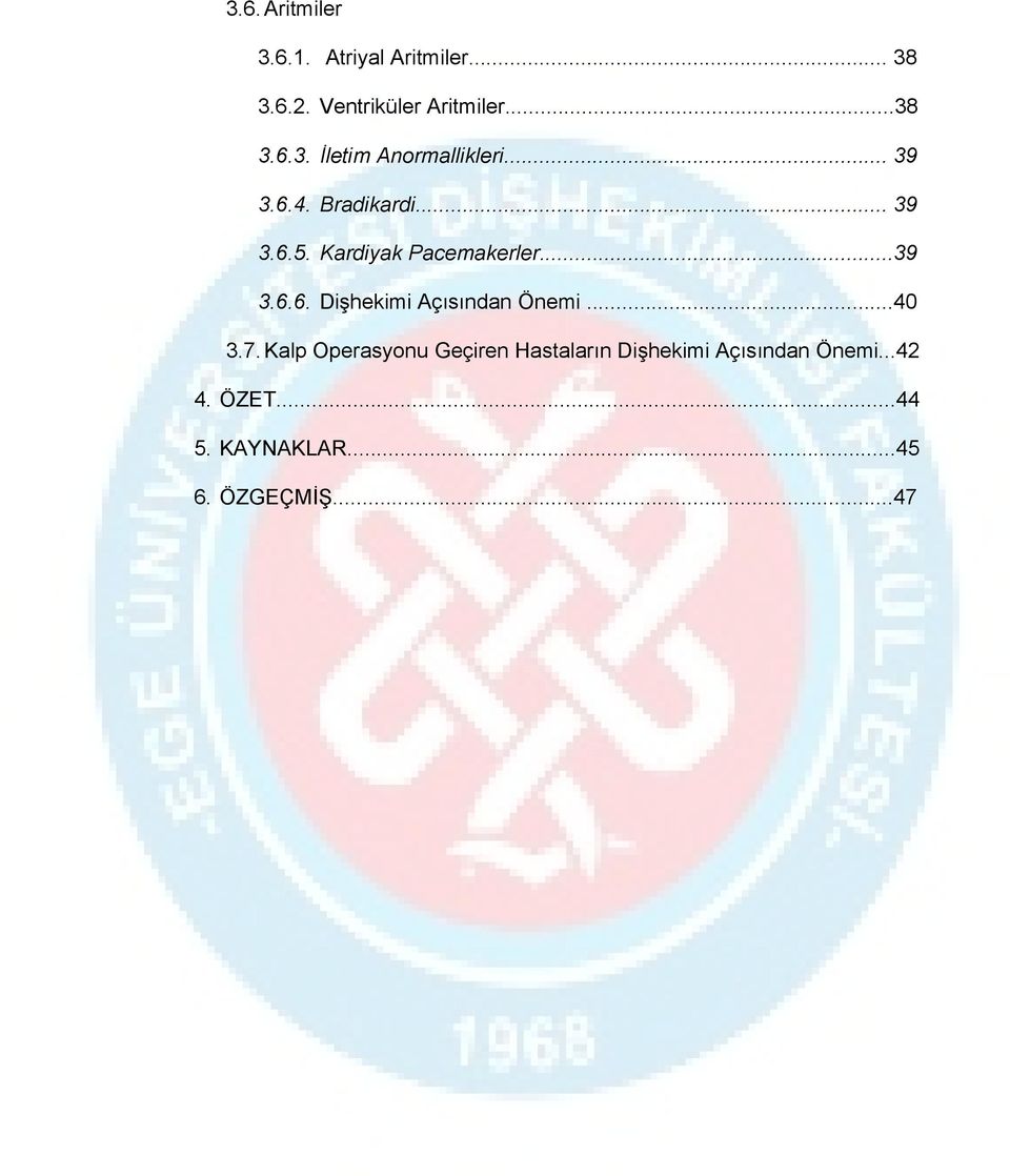 ..40 3.7. Kalp Operasyonu Geçiren Hastaların Dişhekimi Açısından Önemi...42 4.