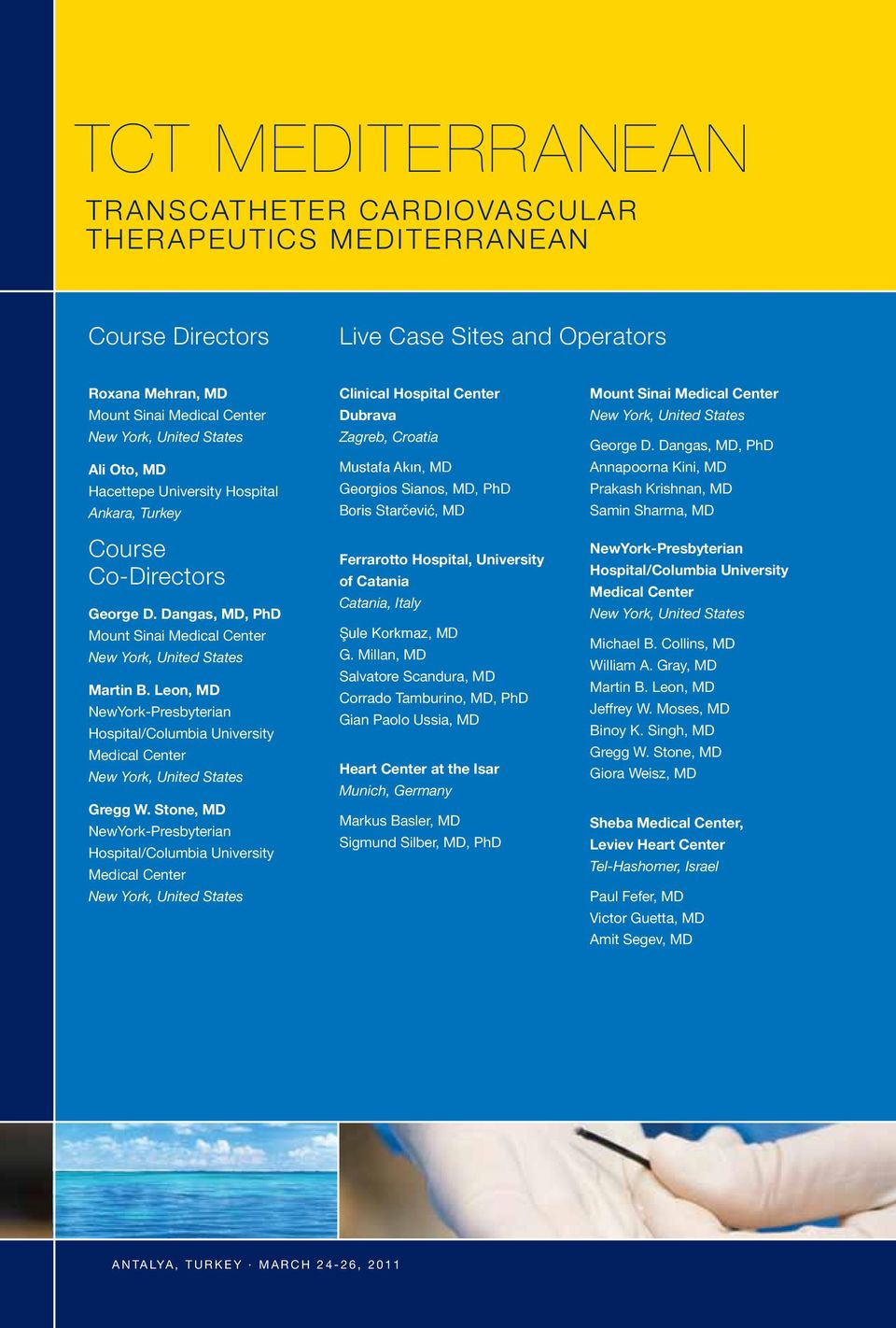 Stone, MD NewYork-Presbyterian Hospital/Columbia University Clinical Hospital Center Dubrava Zagreb, Croatia Mustafa Akın, MD Georgios Sianos, MD, PhD Boris Starčević, MD Ferrarotto Hospital,