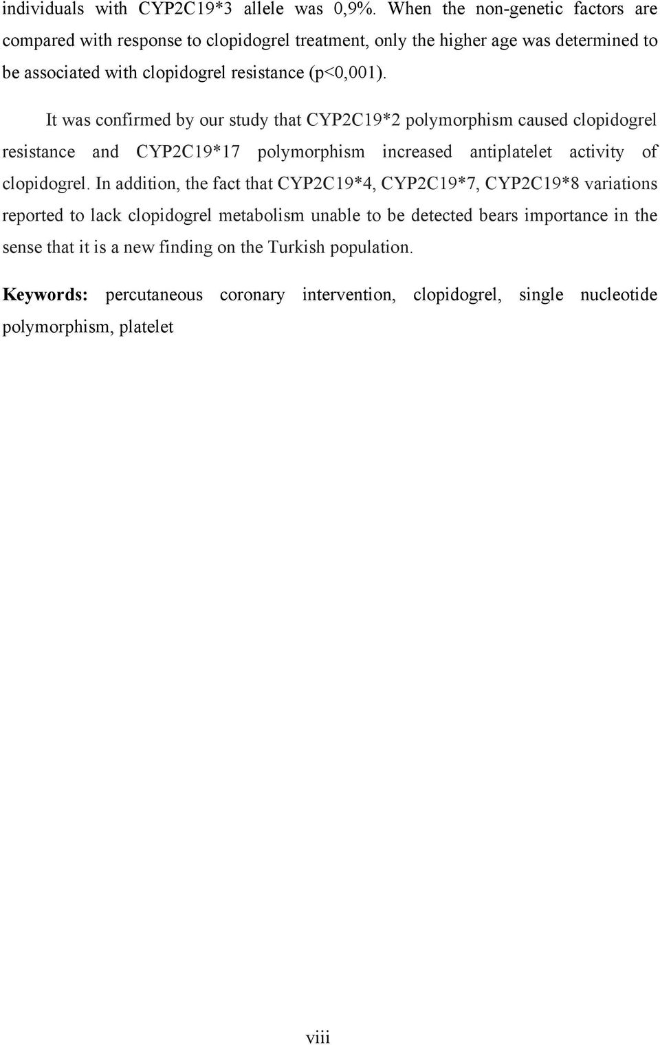 It was confirmed by our study that CYP2C19*2 polymorphism caused clopidogrel resistance and CYP2C19*17 polymorphism increased antiplatelet activity of clopidogrel.