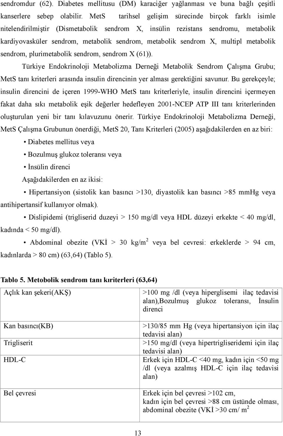 multipl metabolik sendrom, plurimetabolik sendrom, sendrom X (61)).