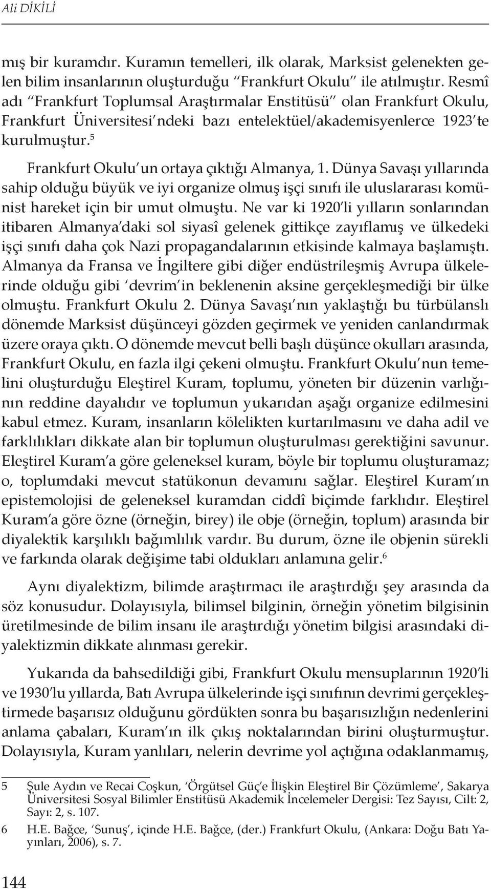 5 Frankfurt Okulu un ortaya çıktığı Almanya, 1. Dünya Savaşı yıllarında sahip olduğu büyük ve iyi organize olmuş işçi sınıfı ile uluslararası komünist hareket için bir umut olmuştu.