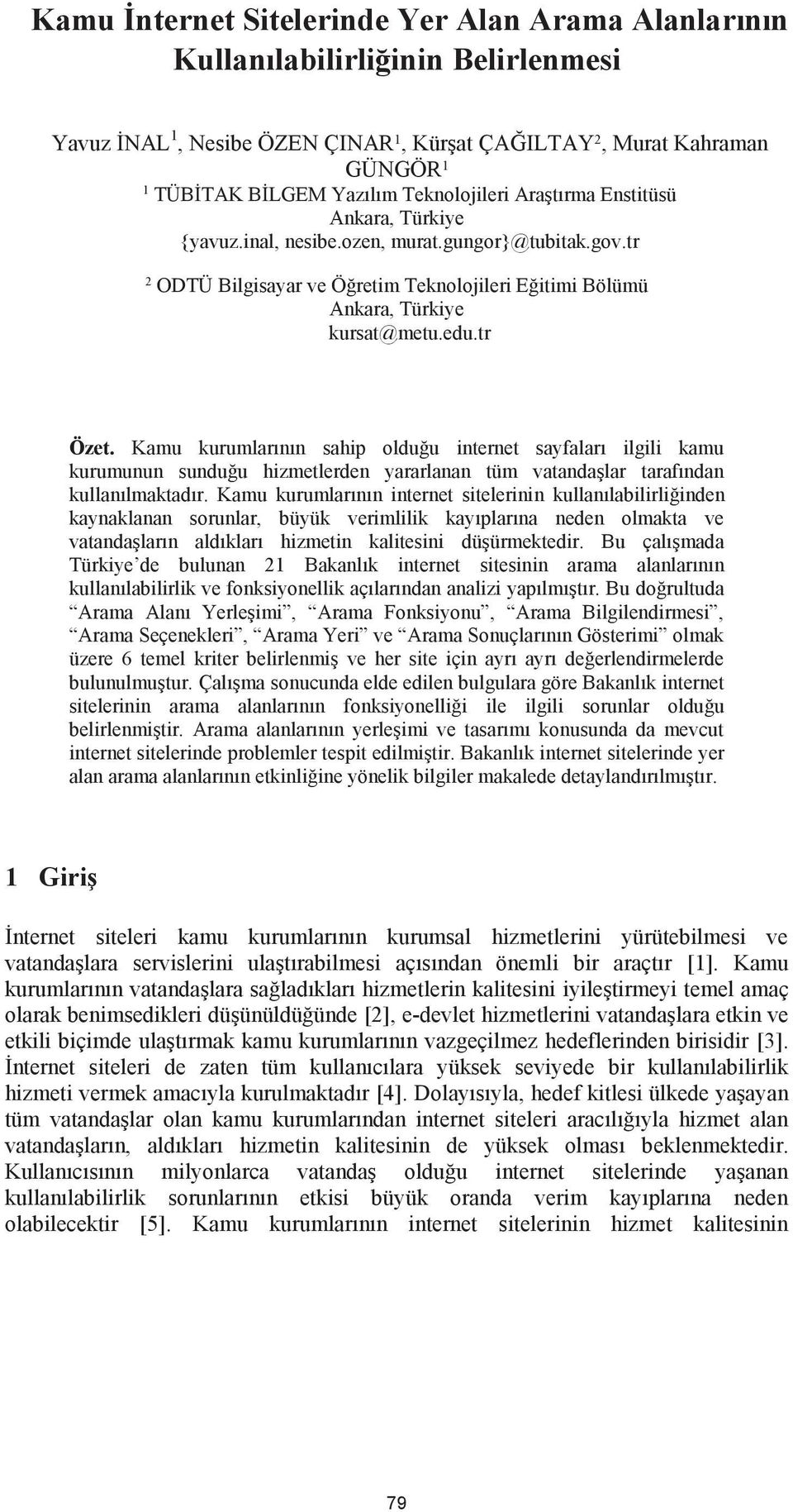 tr Özet. Kamu kurumlarının sahip olduğu internet sayfaları ilgili kamu kurumunun sunduğu hizmetlerden yararlanan tüm vatandaşlar tarafından kullanılmaktadır.