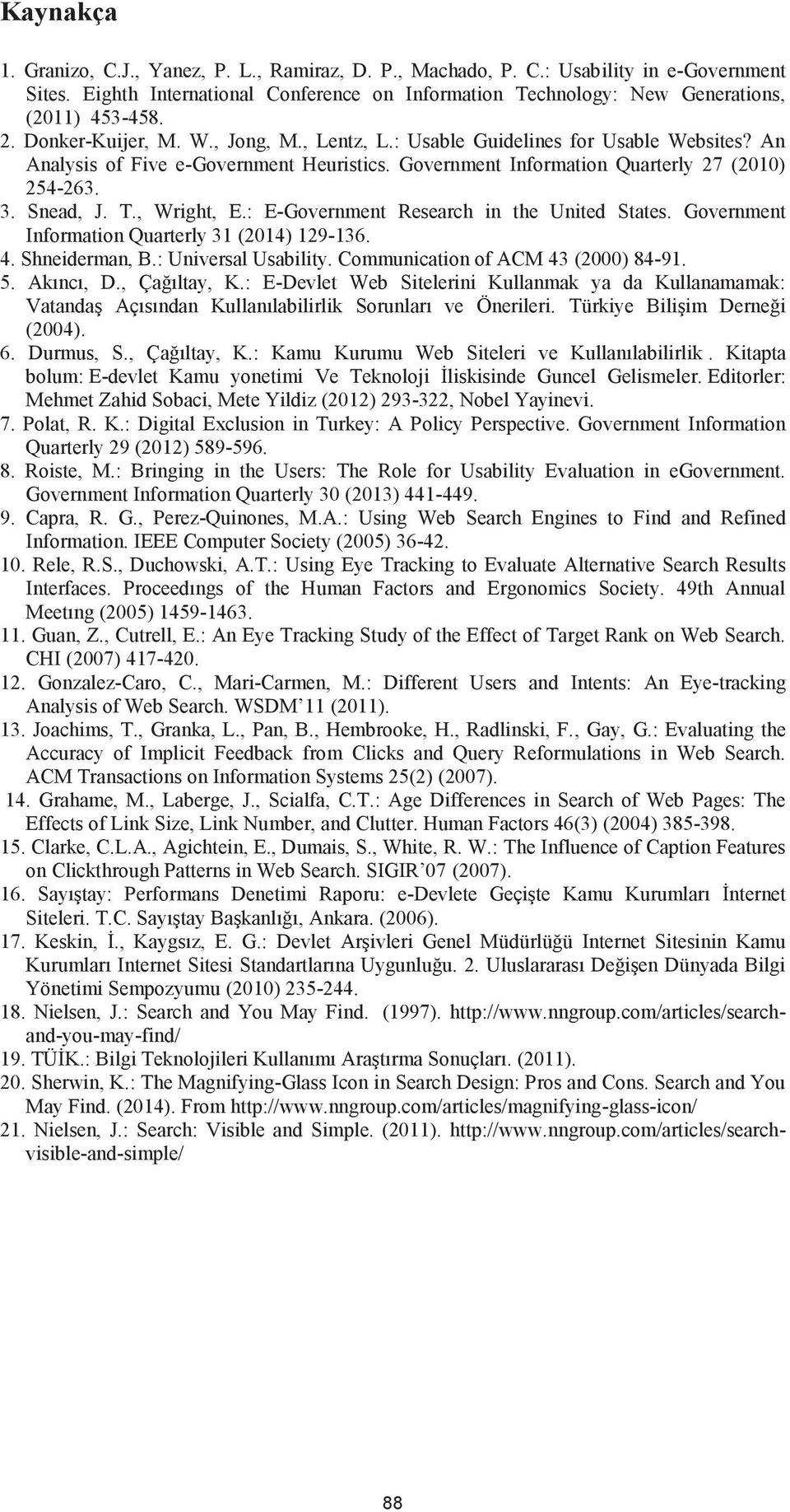 , Wright, E.: E-Government Research in the United States. Government Information Quarterly 31 (2014) 129-136. 4. Shneiderman, B.: Universal Usability. Communication of ACM 43 (2000) 84-91. 5.