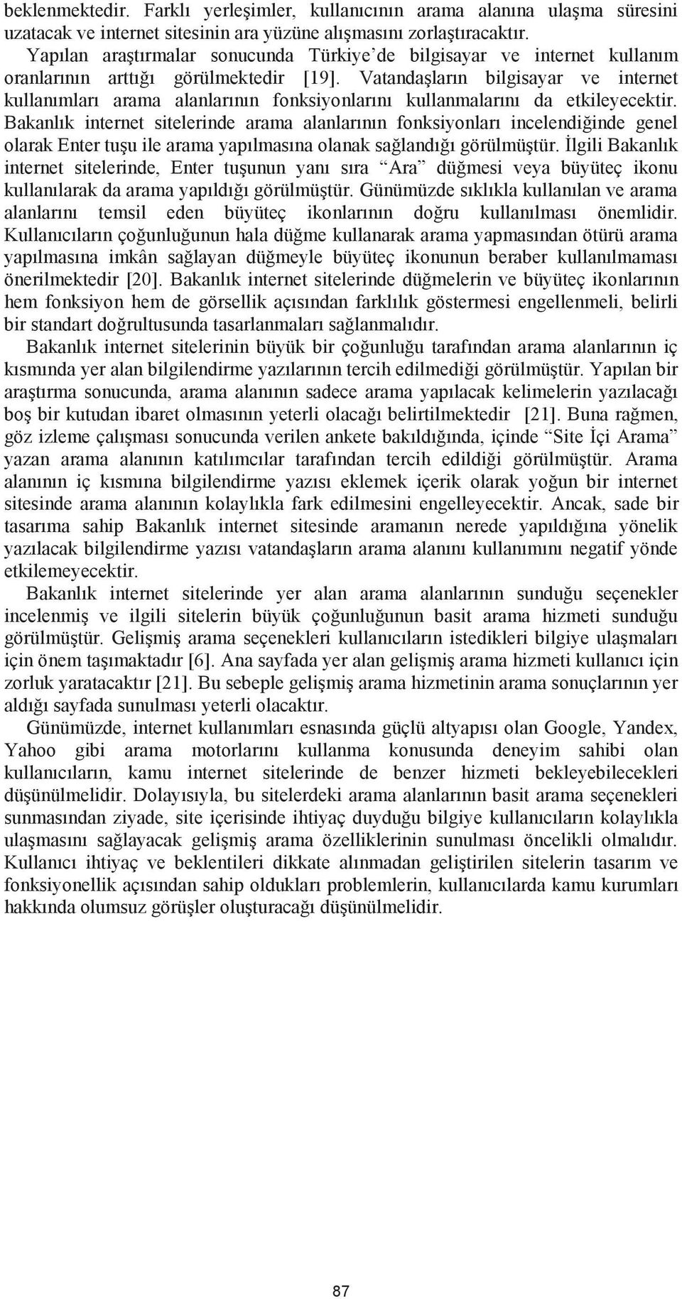 Vatandaşların bilgisayar ve internet kullanımları arama alanlarının fonksiyonlarını kullanmalarını da etkileyecektir.