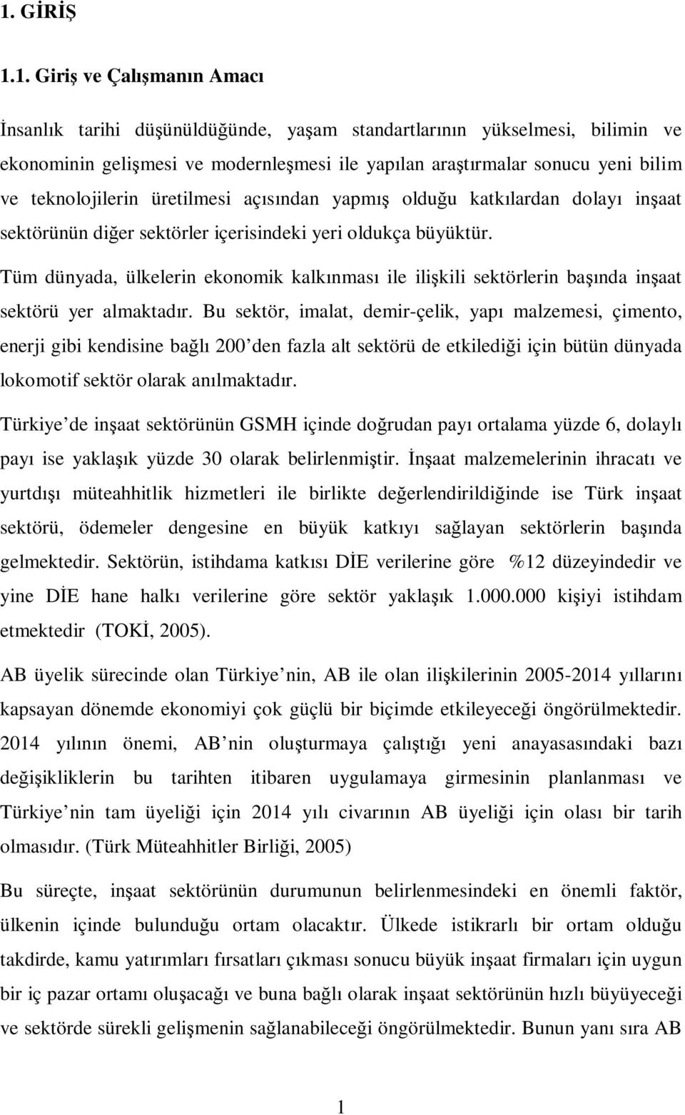 Tüm dünyada, ülkelerin ekonomik kalkınması ile ilişkili sektörlerin başında inşaat sektörü yer almaktadır.