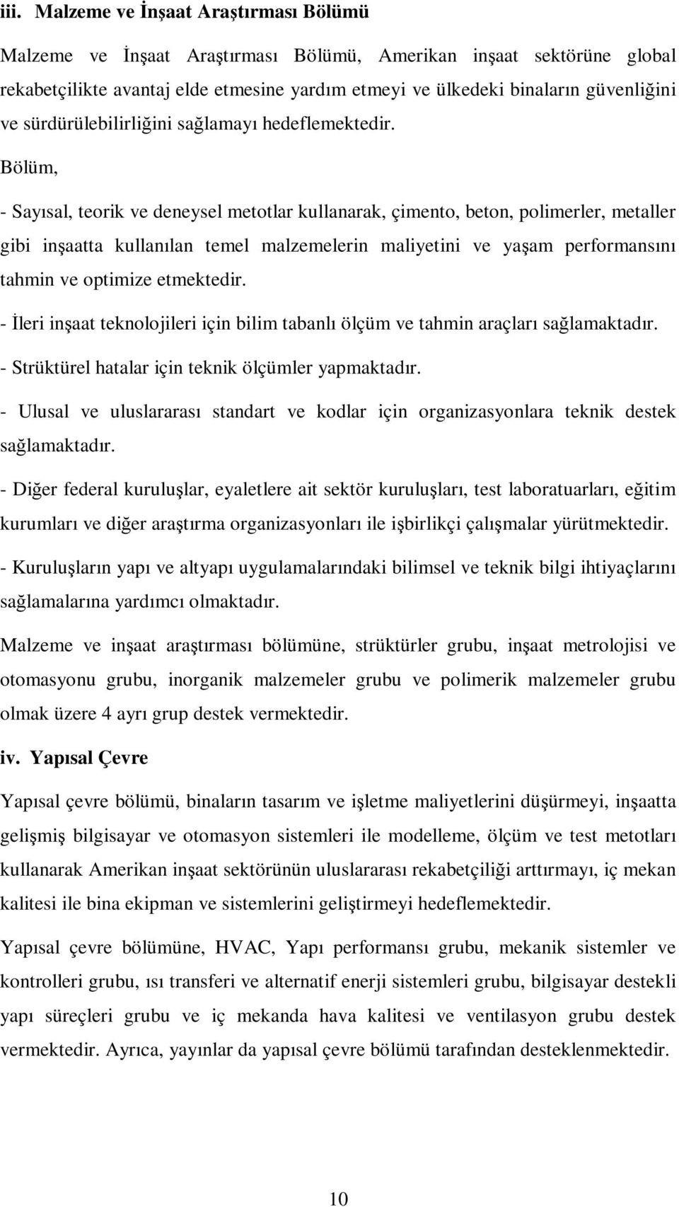 Bölüm, - Sayısal, teorik ve deneysel metotlar kullanarak, çimento, beton, polimerler, metaller gibi inşaatta kullanılan temel malzemelerin maliyetini ve yaşam performansını tahmin ve optimize