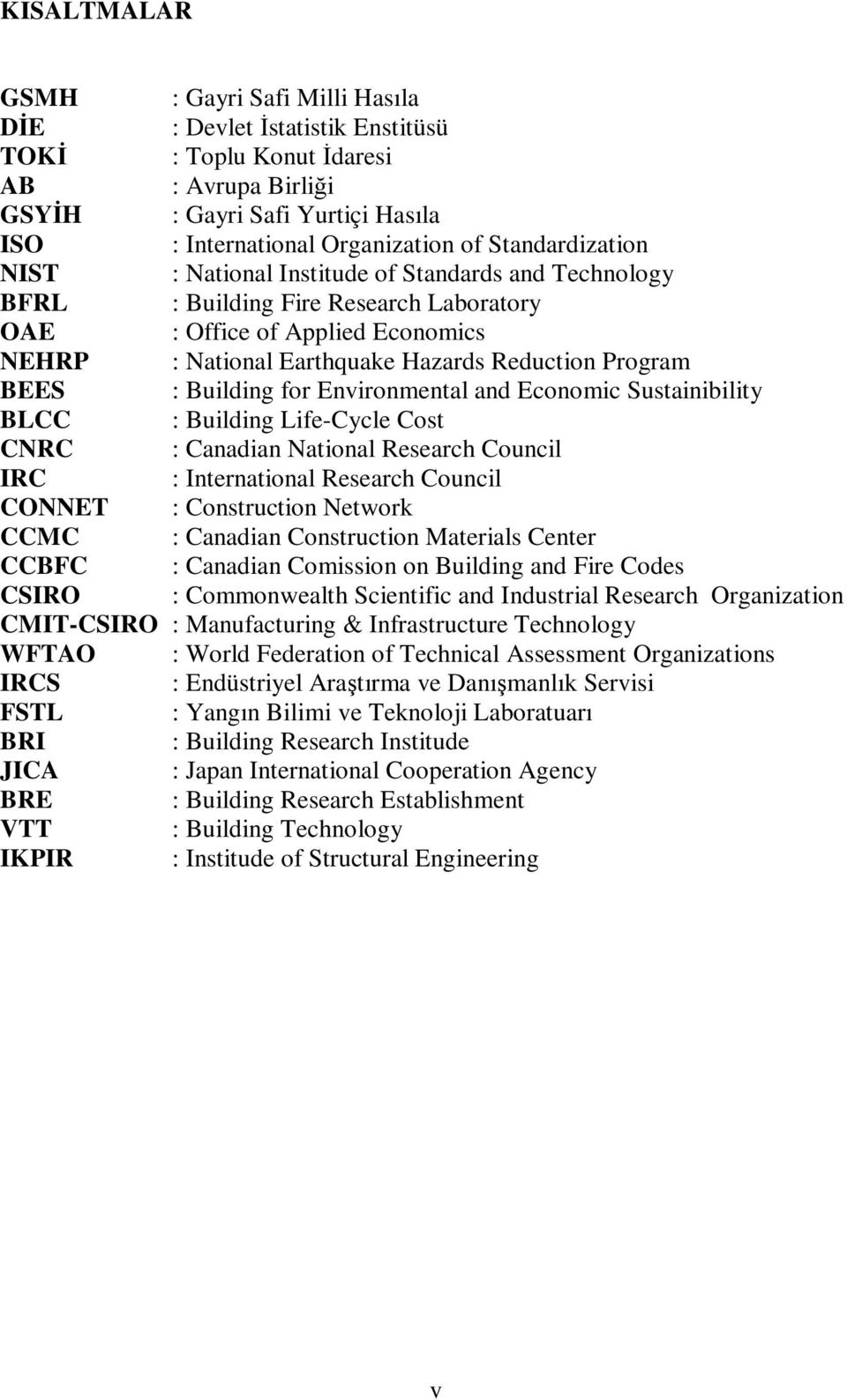 BEES : Building for Environmental and Economic Sustainibility BLCC : Building Life-Cycle Cost CNRC : Canadian National Research Council IRC : International Research Council CONNET : Construction