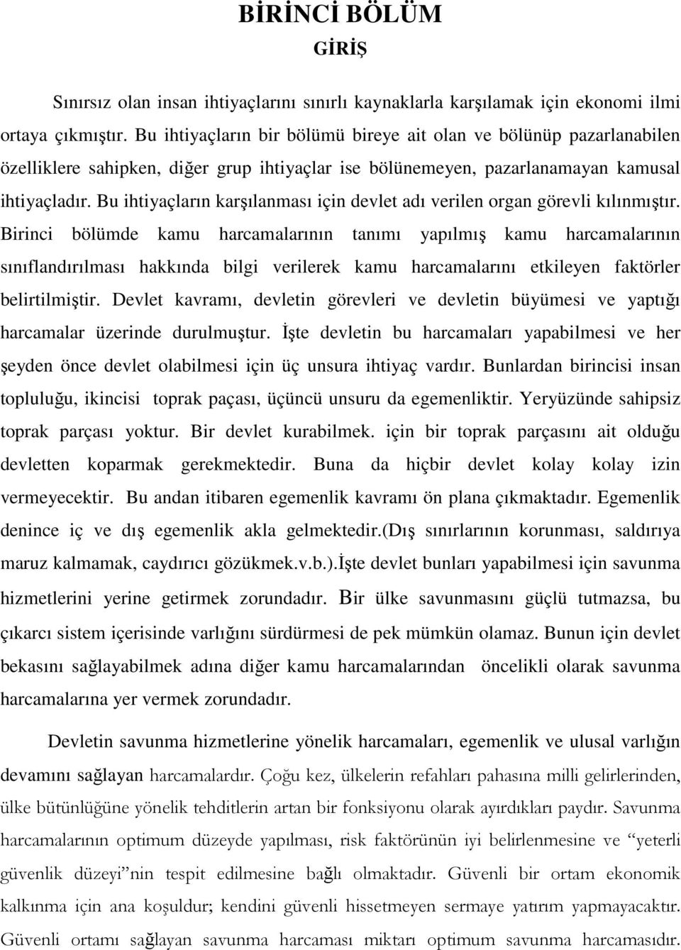 Bu ihtiyaçların karşılanması için devlet adı verilen organ görevli kılınmıştır.