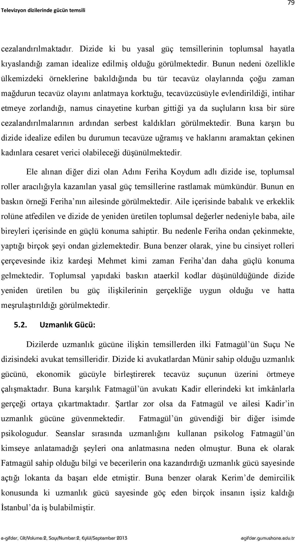 zorlandığı, namus cinayetine kurban gittiği ya da suçluların kısa bir süre cezalandırılmalarının ardından serbest kaldıkları görülmektedir.