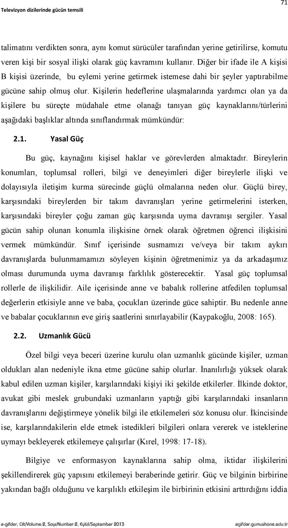 KiĢilerin hedeflerine ulaģmalarında yardımcı olan ya da kiģilere bu süreçte müdahale etme olanağı tanıyan güç kaynaklarını/türlerini aģağıdaki baģlıklar altında sınıflandırmak mümkündür: 2.1.