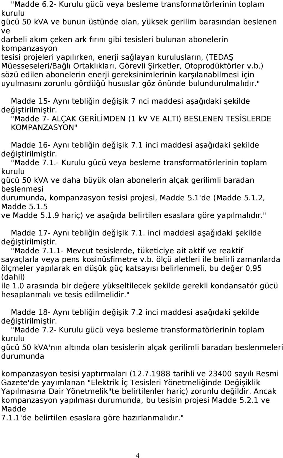 tesisi projeleri yapılırken, enerji sağlayan şların, (TEDAŞ Müesseseleri/Bağlı Ortaklıkları, Görevli Şirketler, Otoprodüktörler v.b.