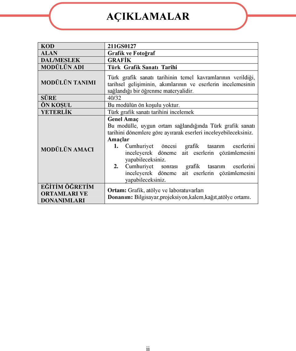 YETERLİK MODÜLÜN AMACI EĞİTİM ÖĞRETİM ORTAMLARI VE DONANIMLARI AÇIKLAMALAR Türk grafik sanatı tarihini incelemek Genel Amaç Bu modülle, uygun ortam sağlandığında Türk grafik sanatı tarihini dönemlere