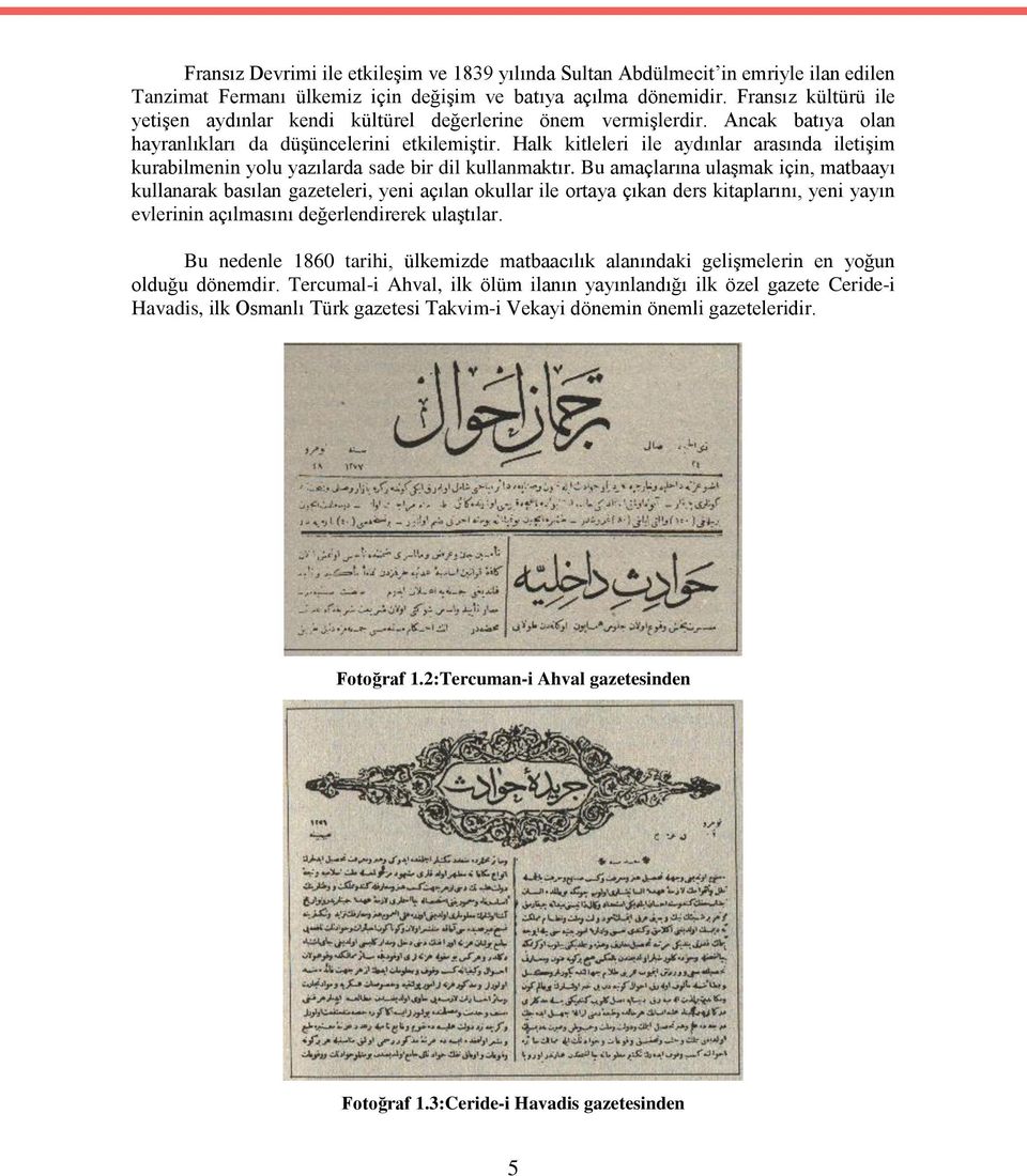 Halk kitleleri ile aydınlar arasında iletişim kurabilmenin yolu yazılarda sade bir dil kullanmaktır.