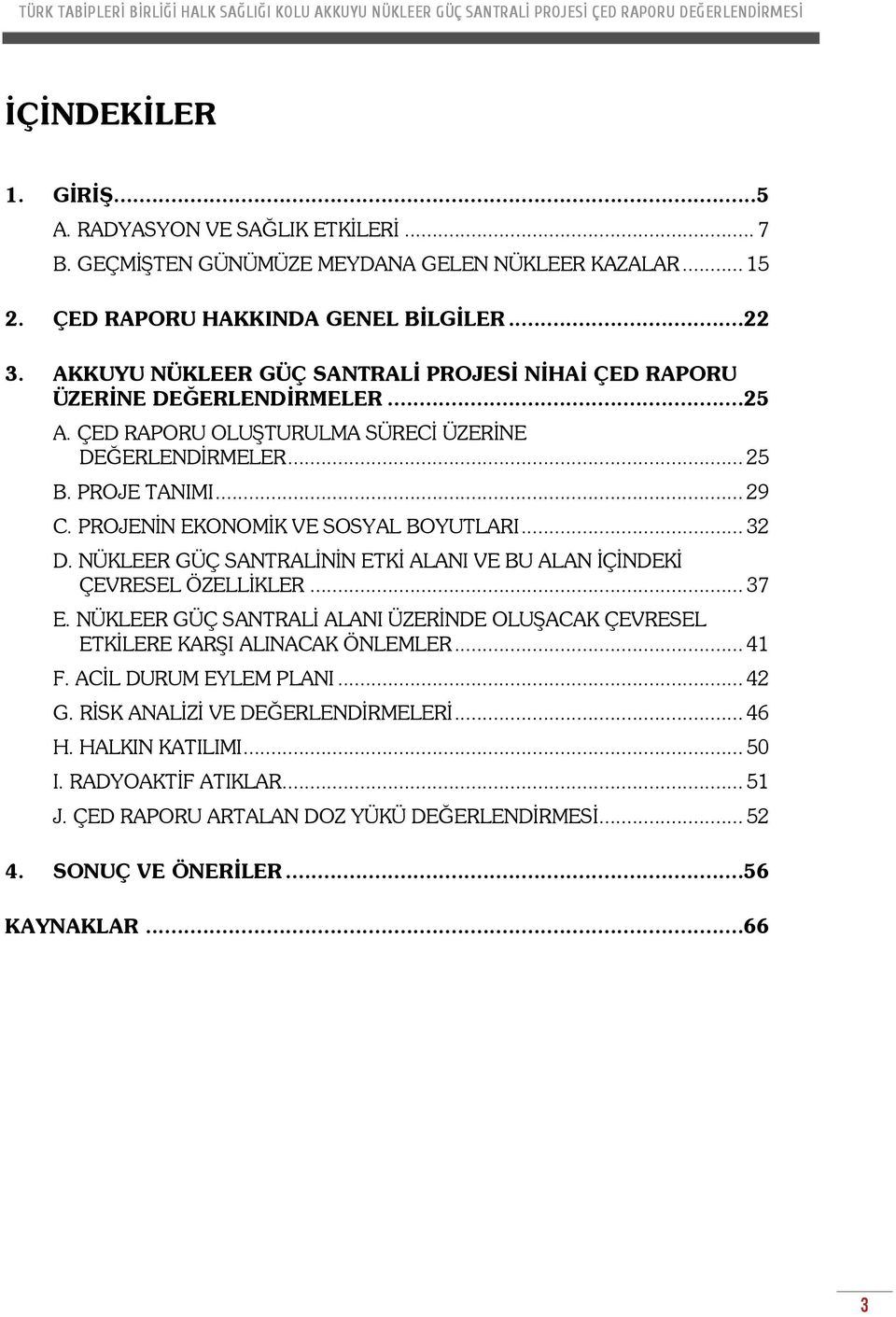 PROJENİN EKONOMİK VE SOSYAL BOYUTLARI... 32 D. NÜKLEER GÜÇ SANTRALİNİN ETKİ ALANI VE BU ALAN İÇİNDEKİ ÇEVRESEL ÖZELLİKLER... 37 E.