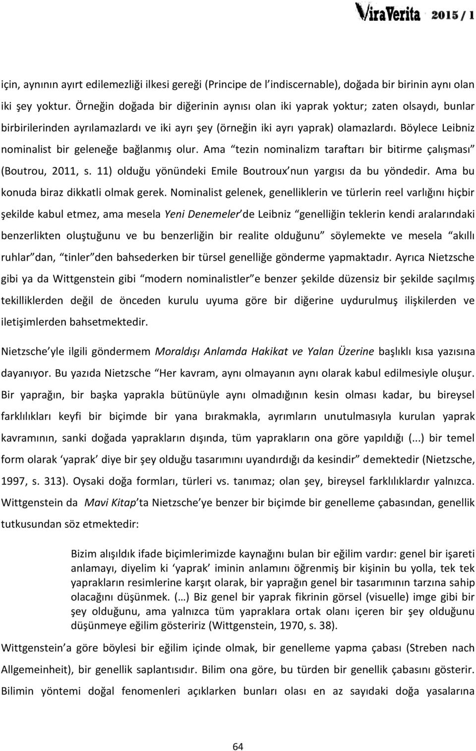 Böylece Leibniz nominalist bir geleneğe bağlanmış olur. Ama tezin nominalizm taraftarı bir bitirme çalışması (Boutrou, 2011, s. 11) olduğu yönündeki Emile Boutroux nun yargısı da bu yöndedir.