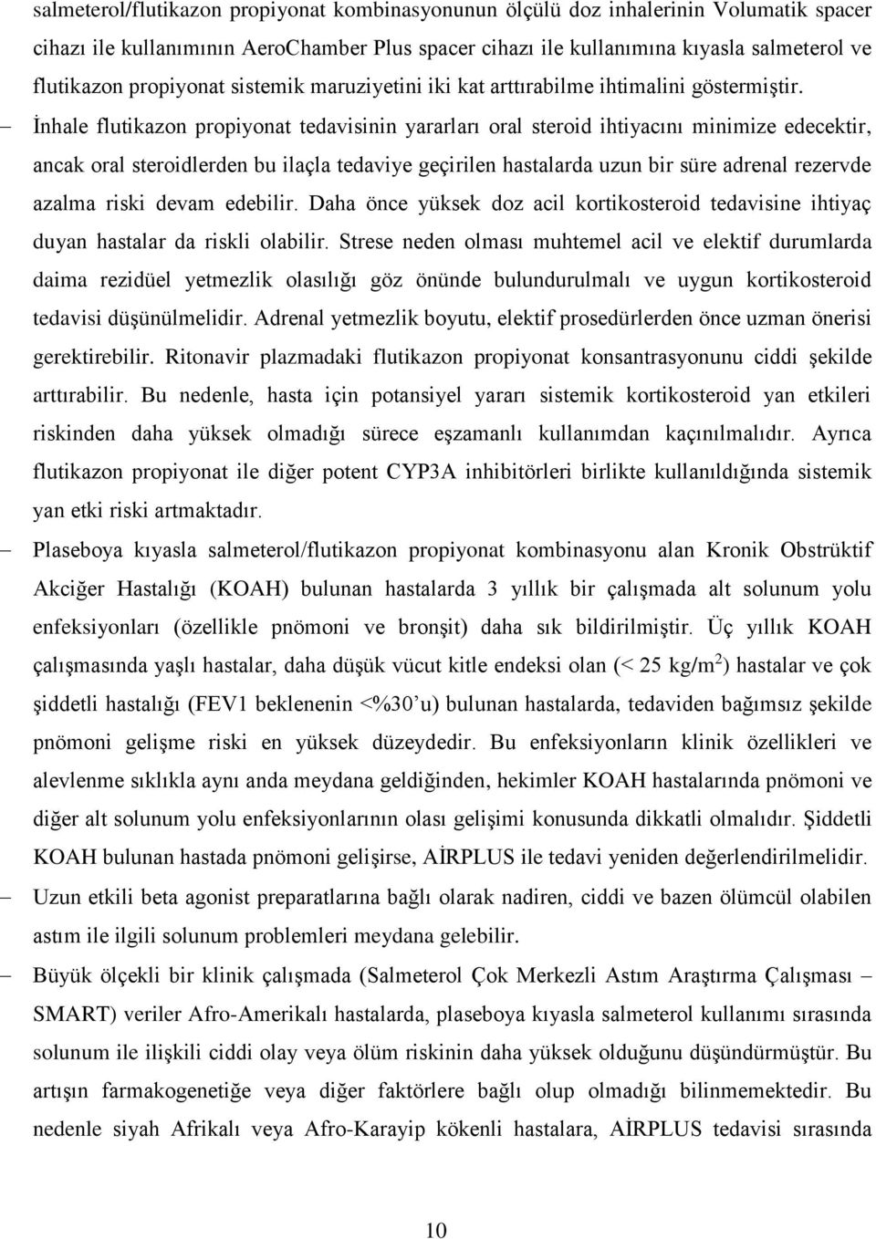 İnhale flutikazon propiyonat tedavisinin yararları oral steroid ihtiyacını minimize edecektir, ancak oral steroidlerden bu ilaçla tedaviye geçirilen hastalarda uzun bir süre adrenal rezervde azalma