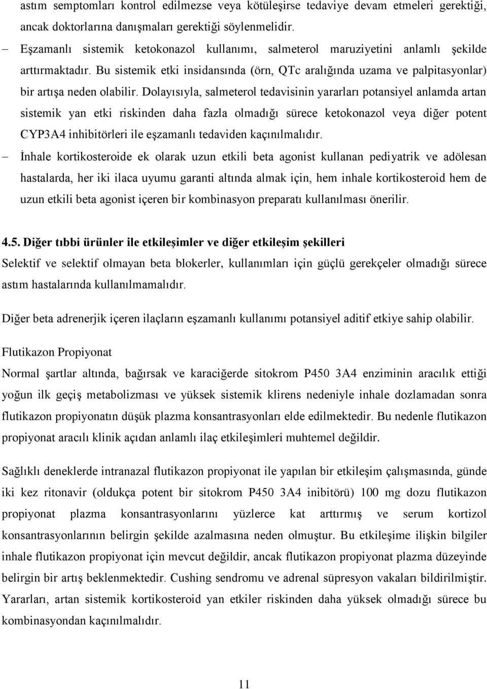 Dolayısıyla, salmeterol tedavisinin yararları potansiyel anlamda artan sistemik yan etki riskinden daha fazla olmadığı sürece ketokonazol veya diğer potent CYP3A4 inhibitörleri ile eşzamanlı