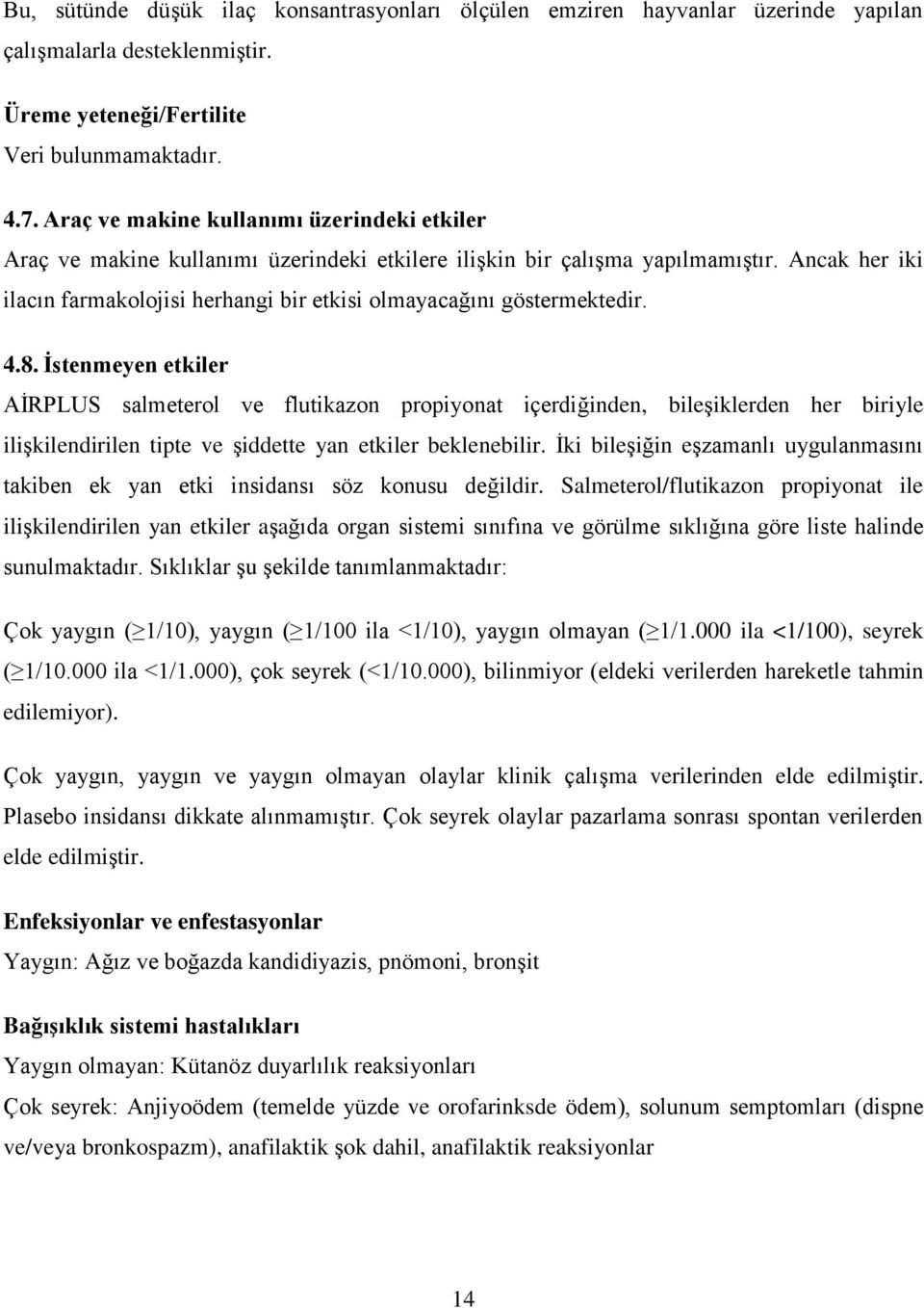 Ancak her iki ilacın farmakolojisi herhangi bir etkisi olmayacağını göstermektedir. 4.8.