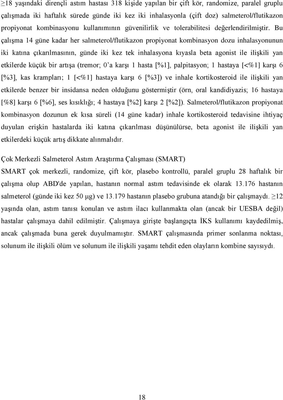 Bu çalışma 14 güne kadar her salmeterol/flutikazon propiyonat kombinasyon dozu inhalasyonunun iki katına çıkarılmasının, günde iki kez tek inhalasyona kıyasla beta agonist ile ilişkili yan etkilerde