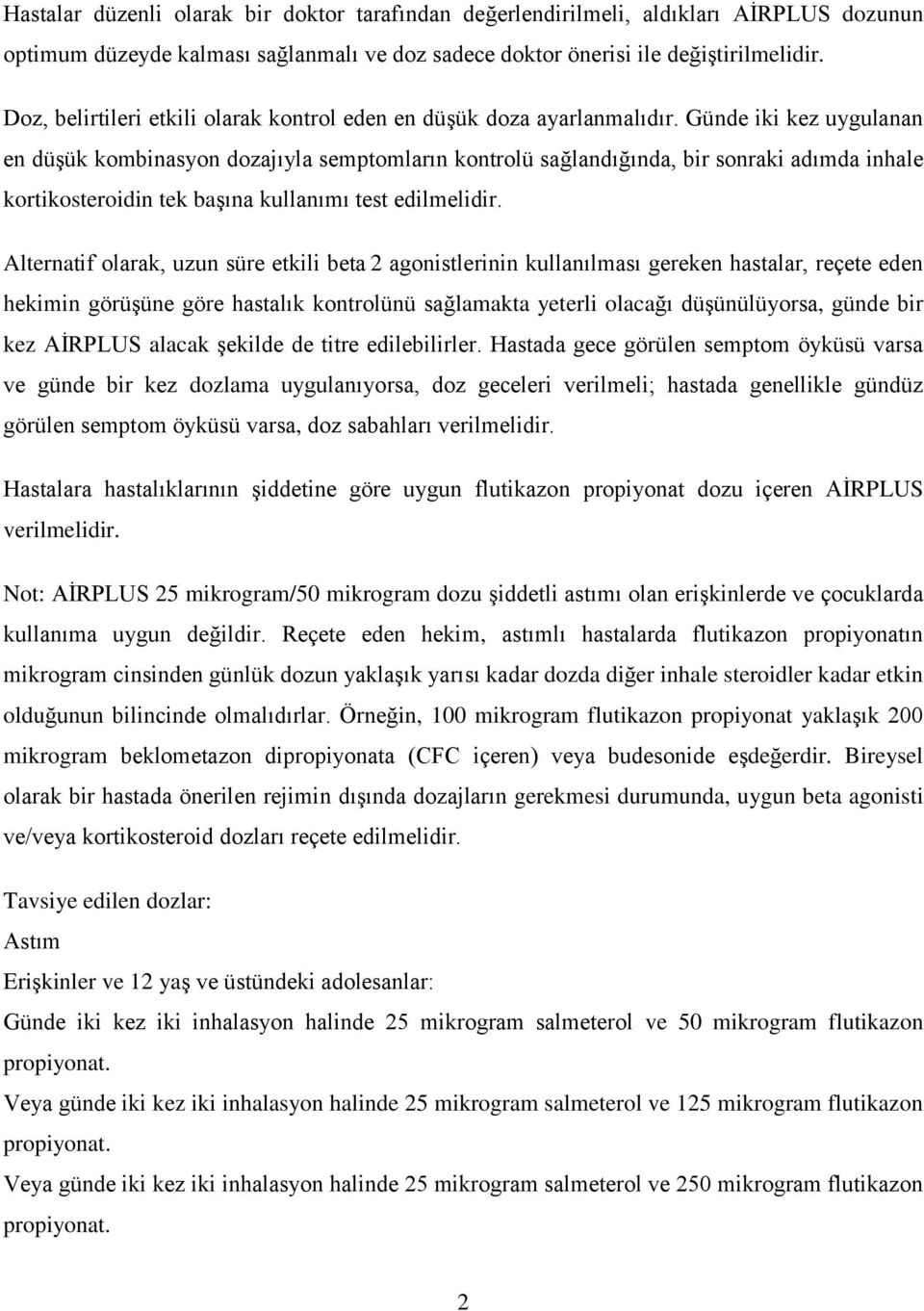 Günde iki kez uygulanan en düşük kombinasyon dozajıyla semptomların kontrolü sağlandığında, bir sonraki adımda inhale kortikosteroidin tek başına kullanımı test edilmelidir.