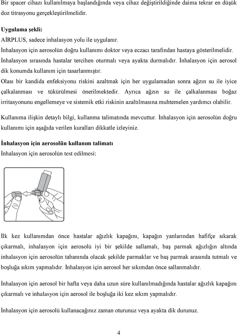 İnhalasyon için aerosol dik konumda kullanım için tasarlanmıştır.