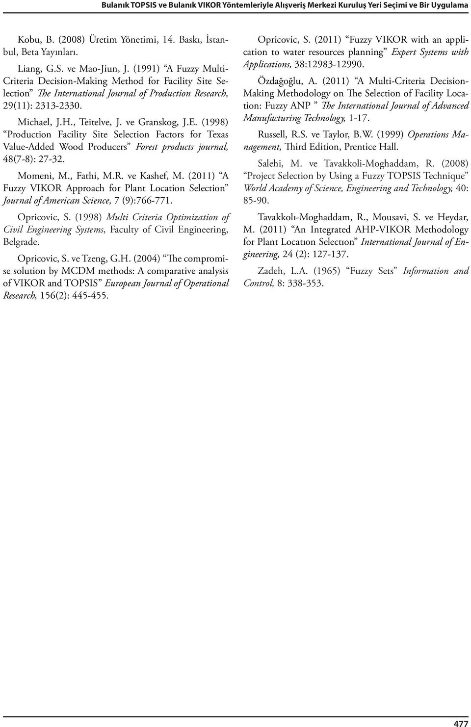 (1998) Producton Faclty Ste Selecton Factors for Texas Value-Added Wood Producers Forest products ournal, 48(7-8): 27-32. Momen, M., Fath, M.R. ve Kashef, M.