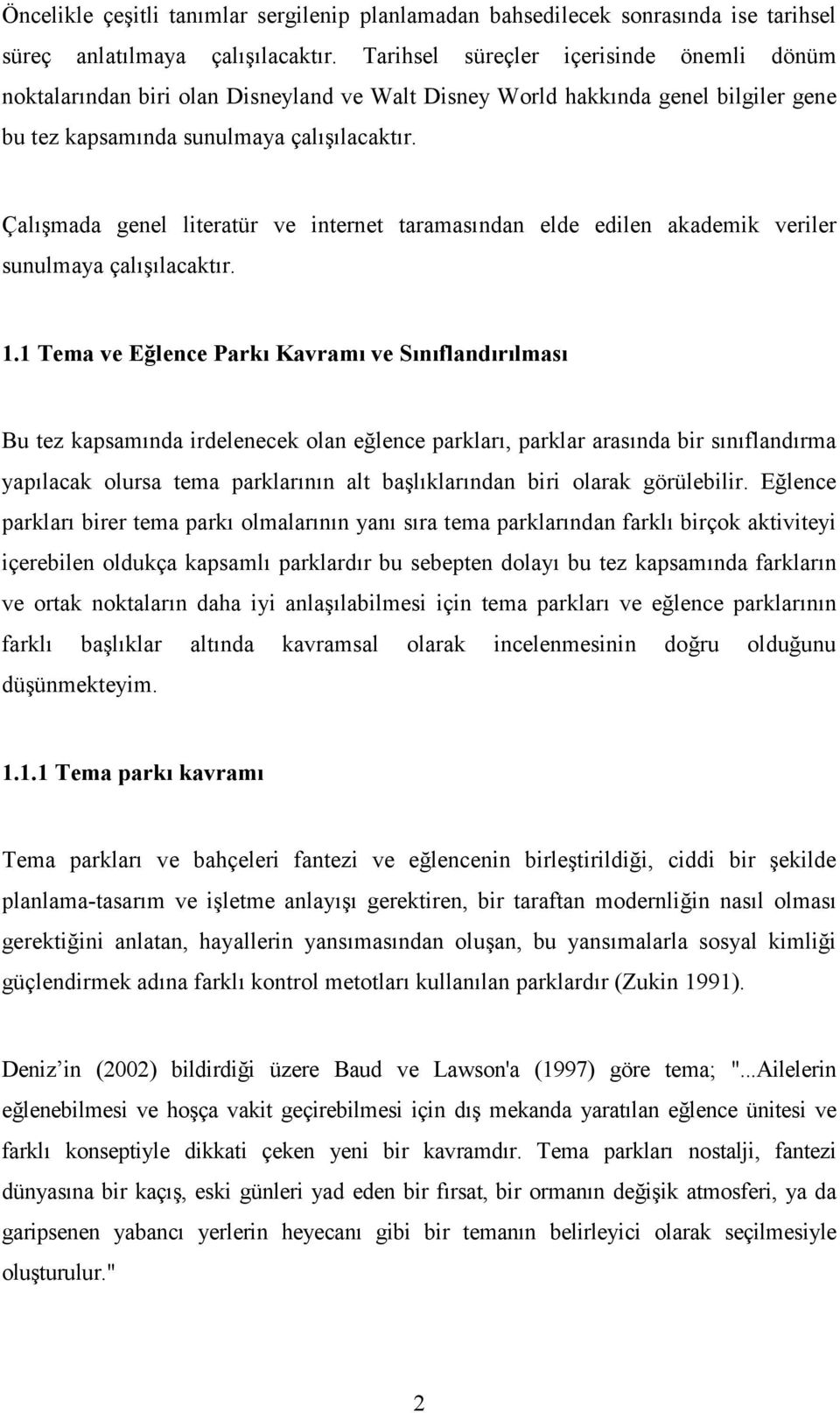 Çalışmada genel literatür ve internet taramasından elde edilen akademik veriler sunulmaya çalışılacaktır. 1.