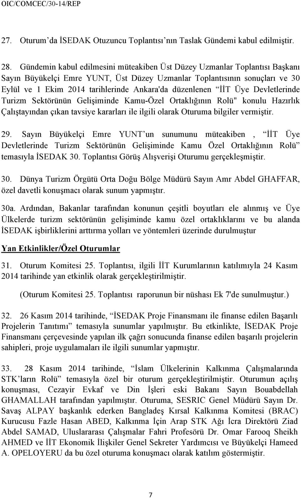 düzenlenen İİT Üye Devletlerinde Turizm Sektörünün Gelişiminde Kamu-Özel Ortaklığının Rolü" konulu Hazırlık Çalıştayından çıkan tavsiye kararları ile ilgili olarak Oturuma bilgiler vermiştir. 29.